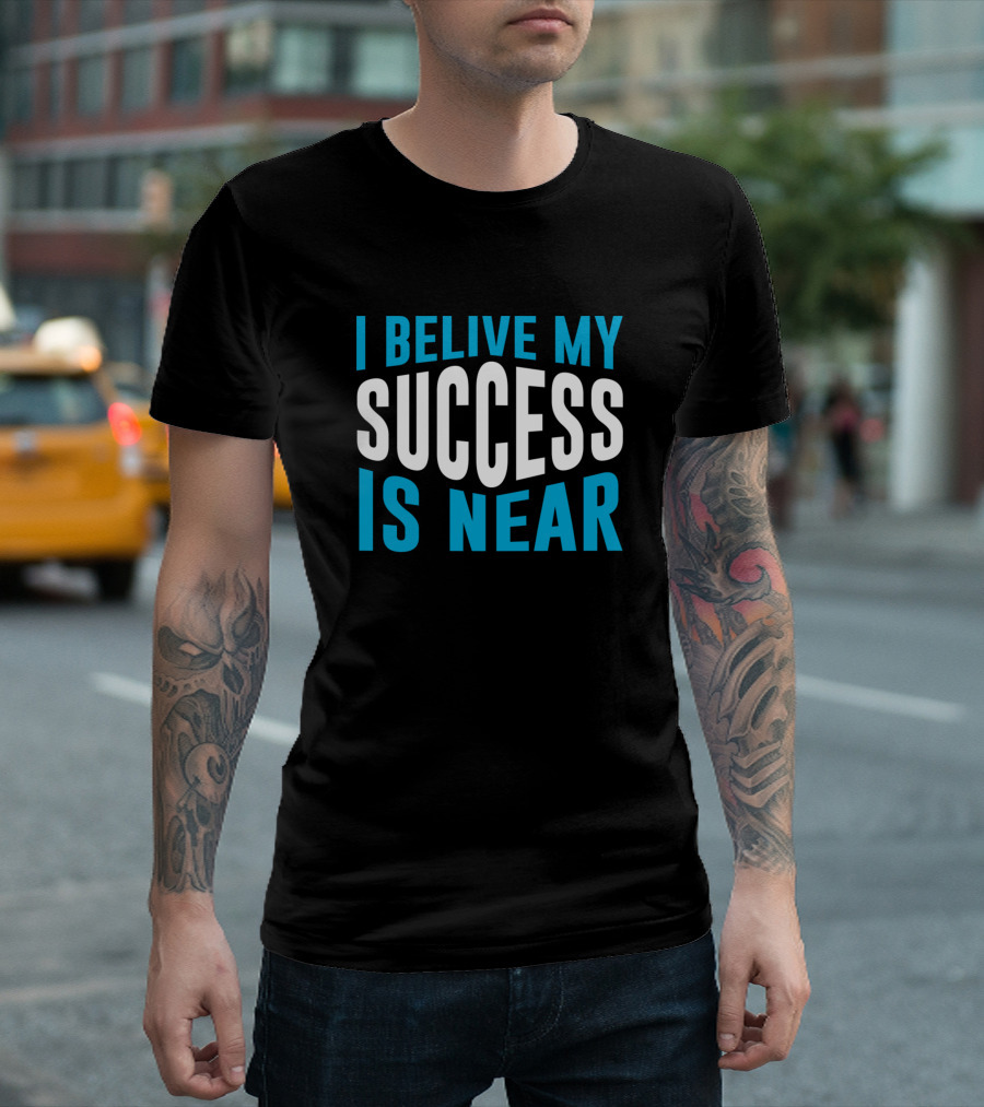 I Belive My Success Is Near Motivational Text in Blue and White T-Shirt