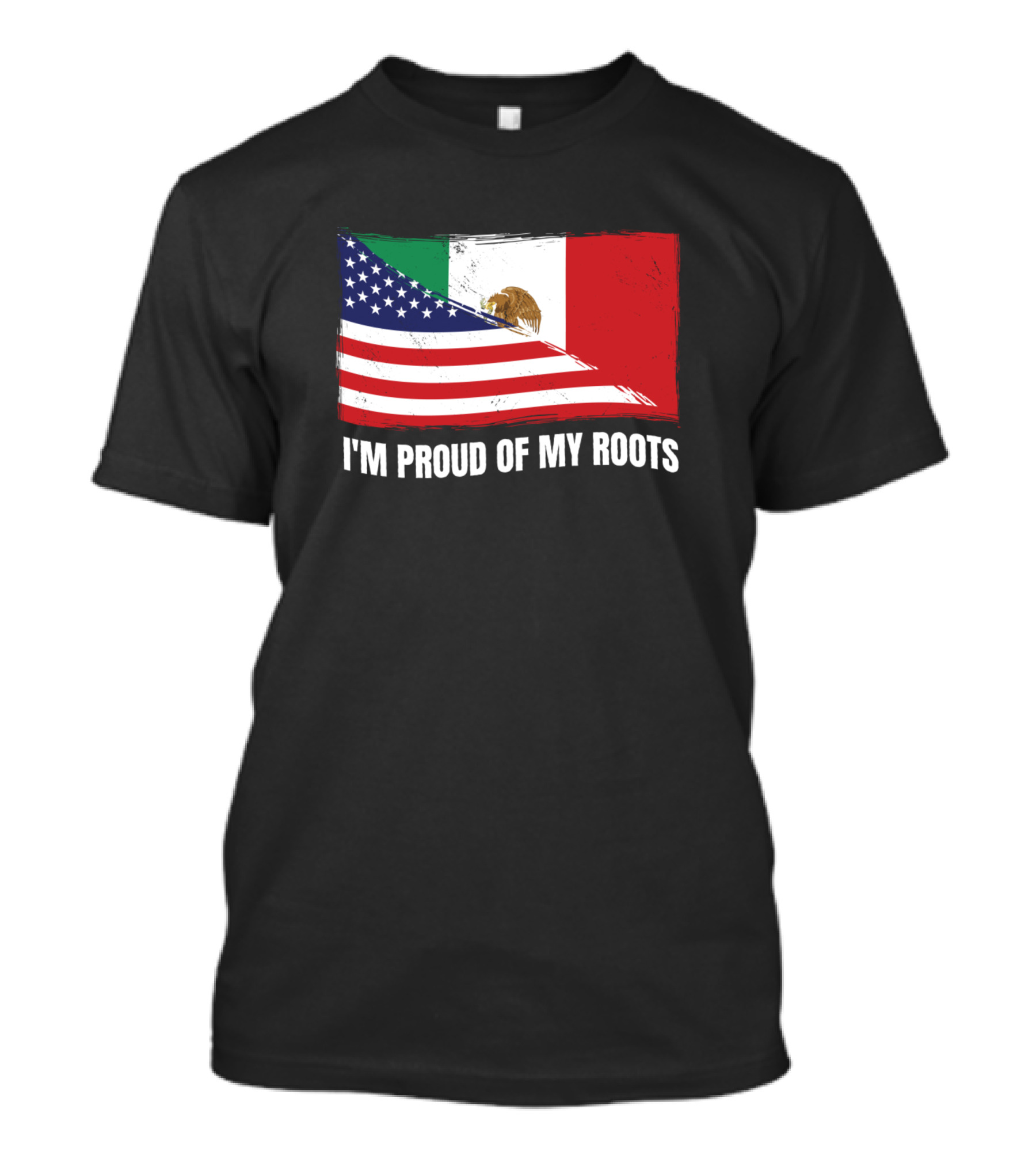 I'M PROUD OF MY ROOTS American Mexican Flag T-Shirt