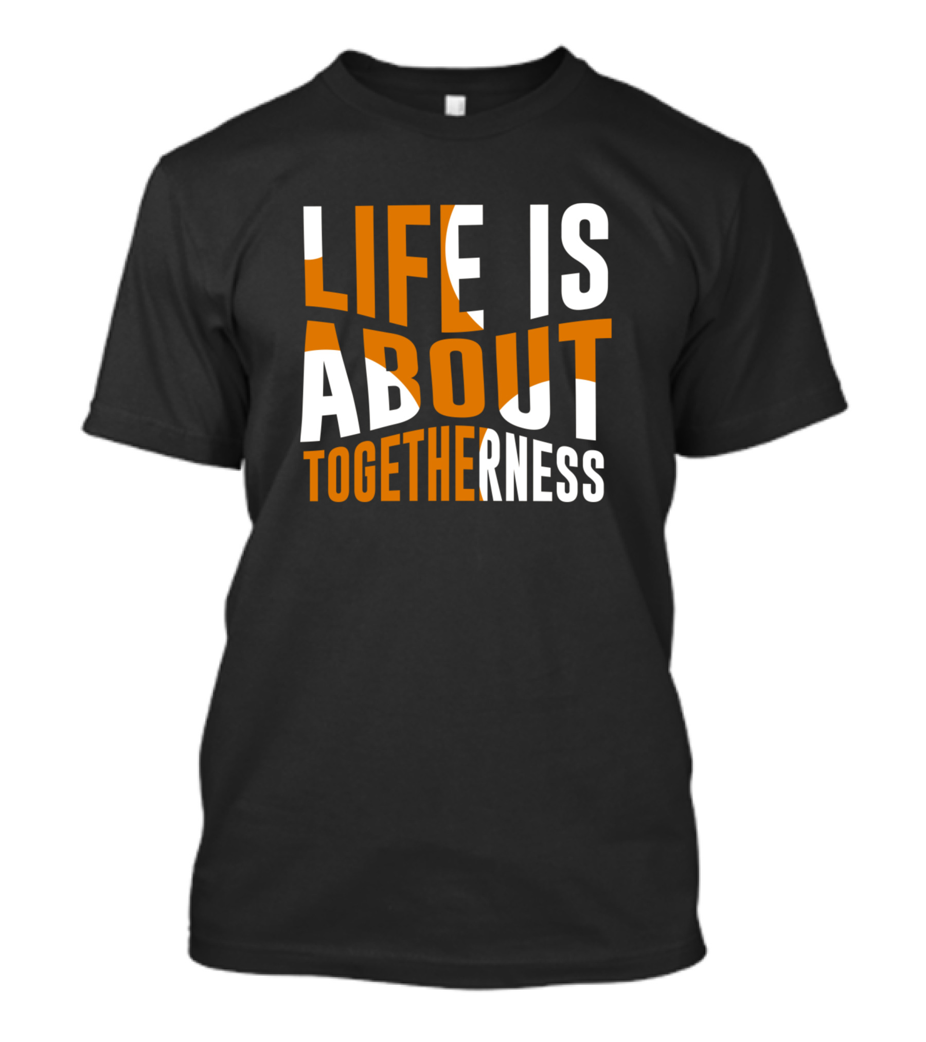 Life Is About Togetherness T-Shirt