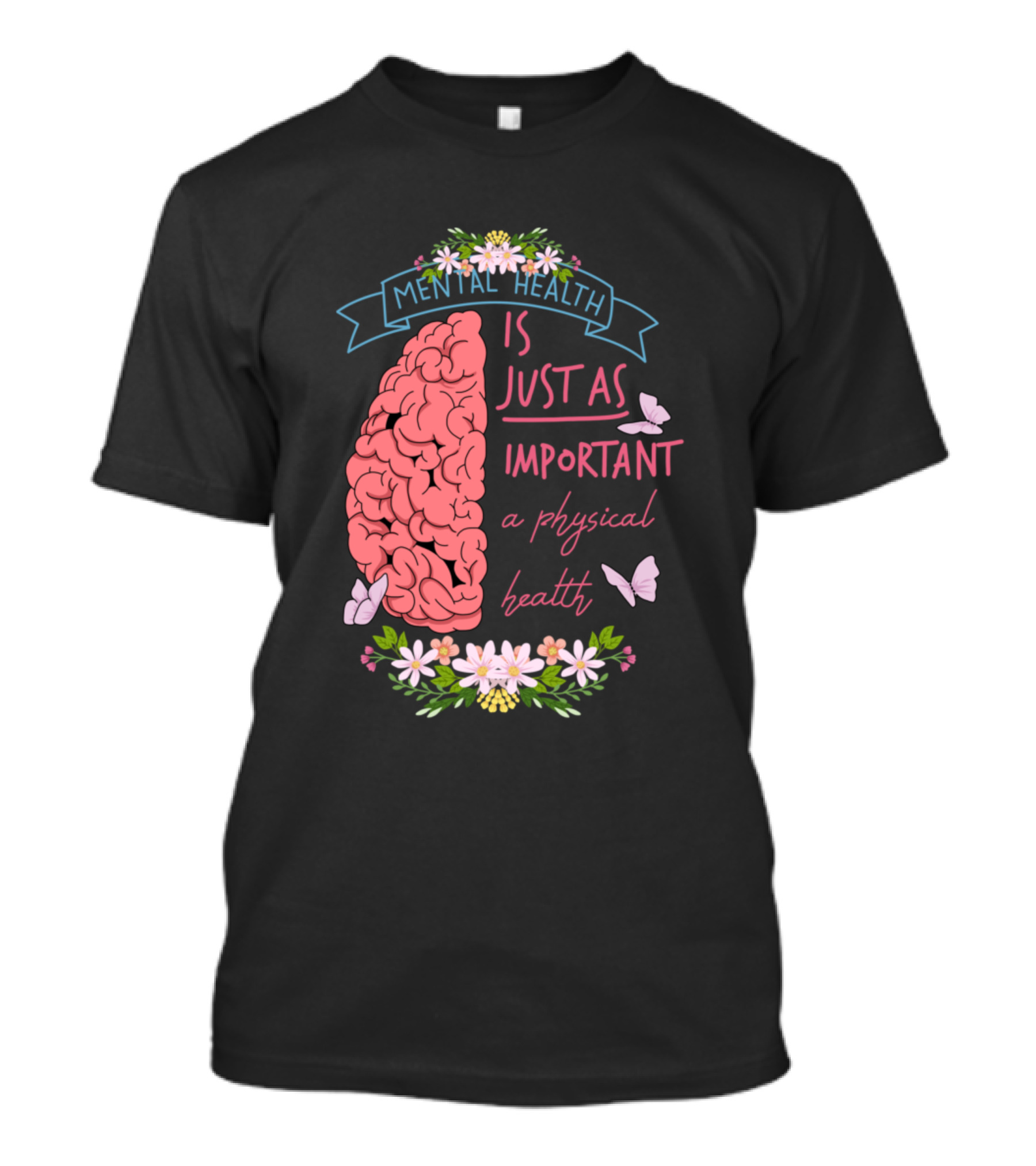Mental Health Is Just As Important As Physical Health Brain Flowers Butterflies T-Shirt