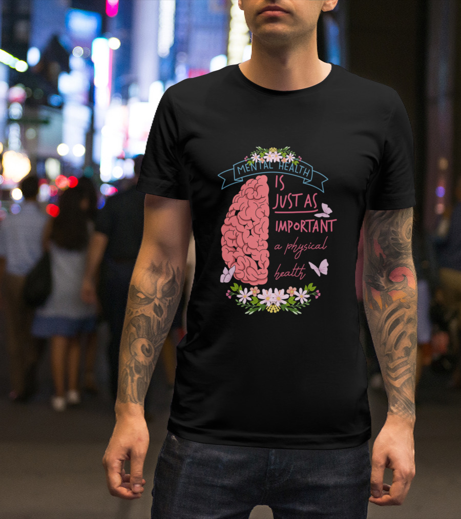 Mental Health Is Just As Important As Physical Health Brain Flowers Butterflies T-Shirt
