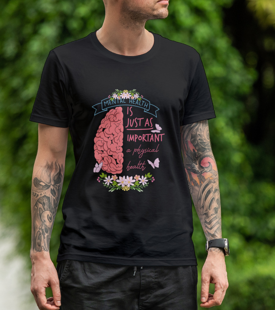 Mental Health Is Just As Important As Physical Health Brain Flowers Butterflies T-Shirt