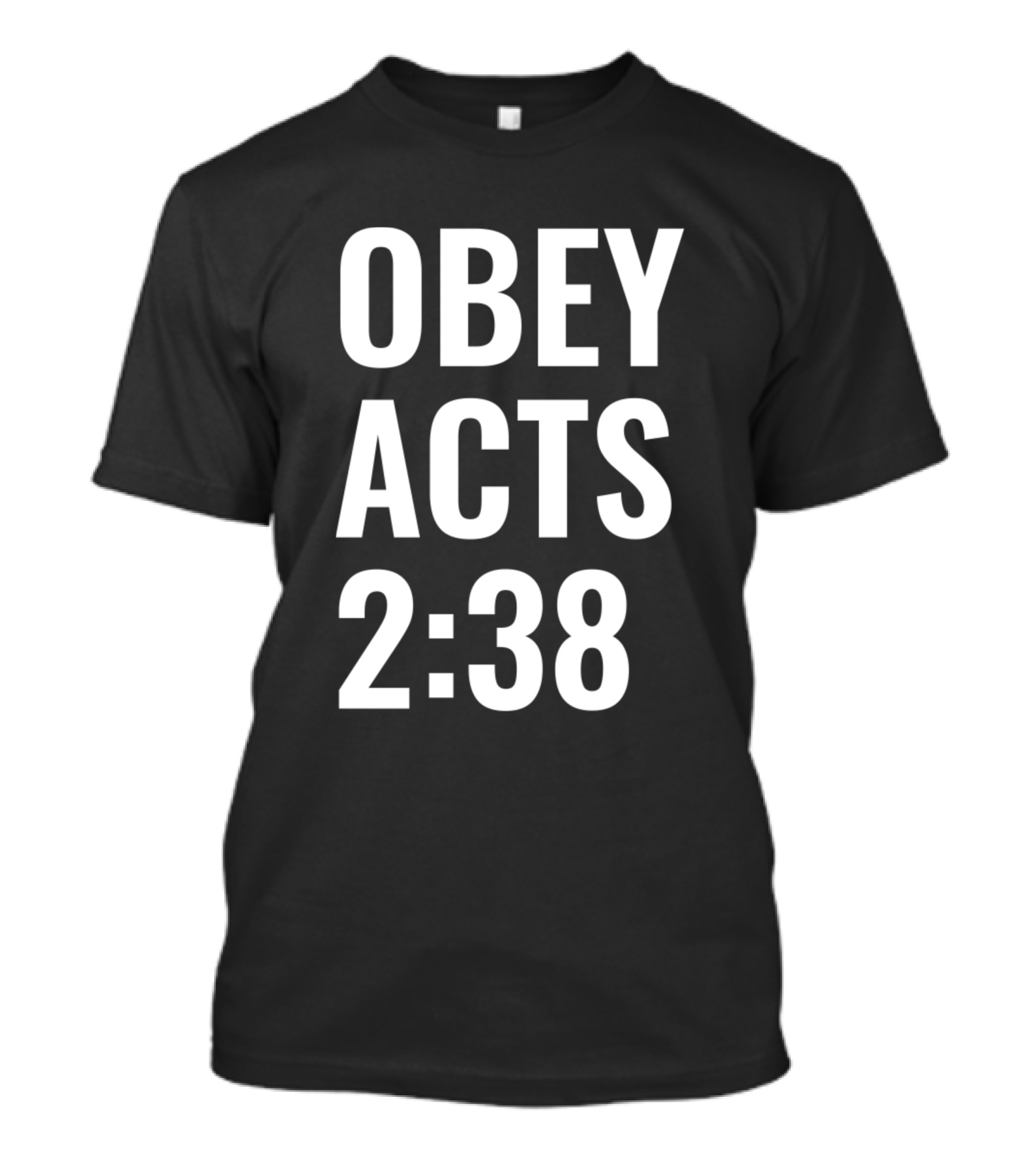 Obey Acts 2:38 Repent And Be Baptized Biblical Inspiration T-Shirt
