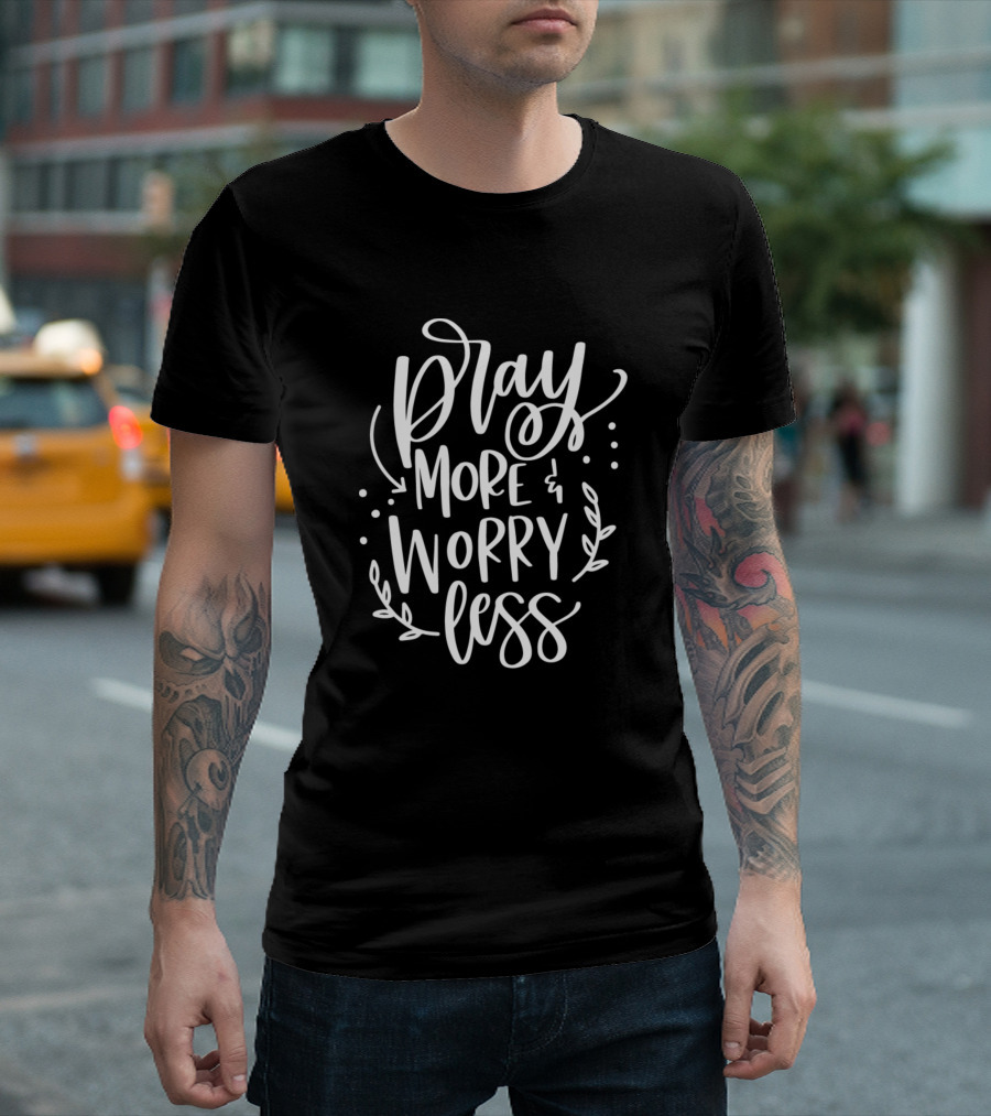 Pray More and Worry Less Uplifting Handwritten Script T-Shirt