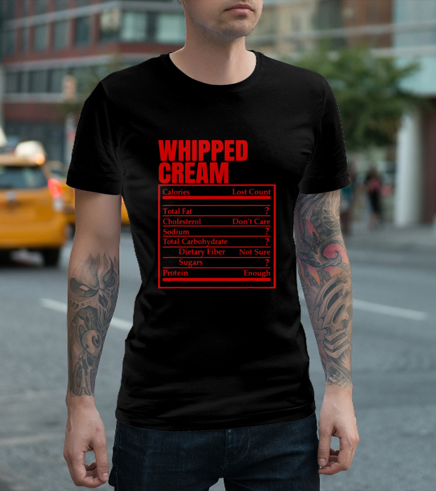 WHIPPED CREAM LOST COUNT DON'T CARE NOT SURE ENOUGH QUESTION MARKS NUTRITION FACTS LABEL T-Shirt