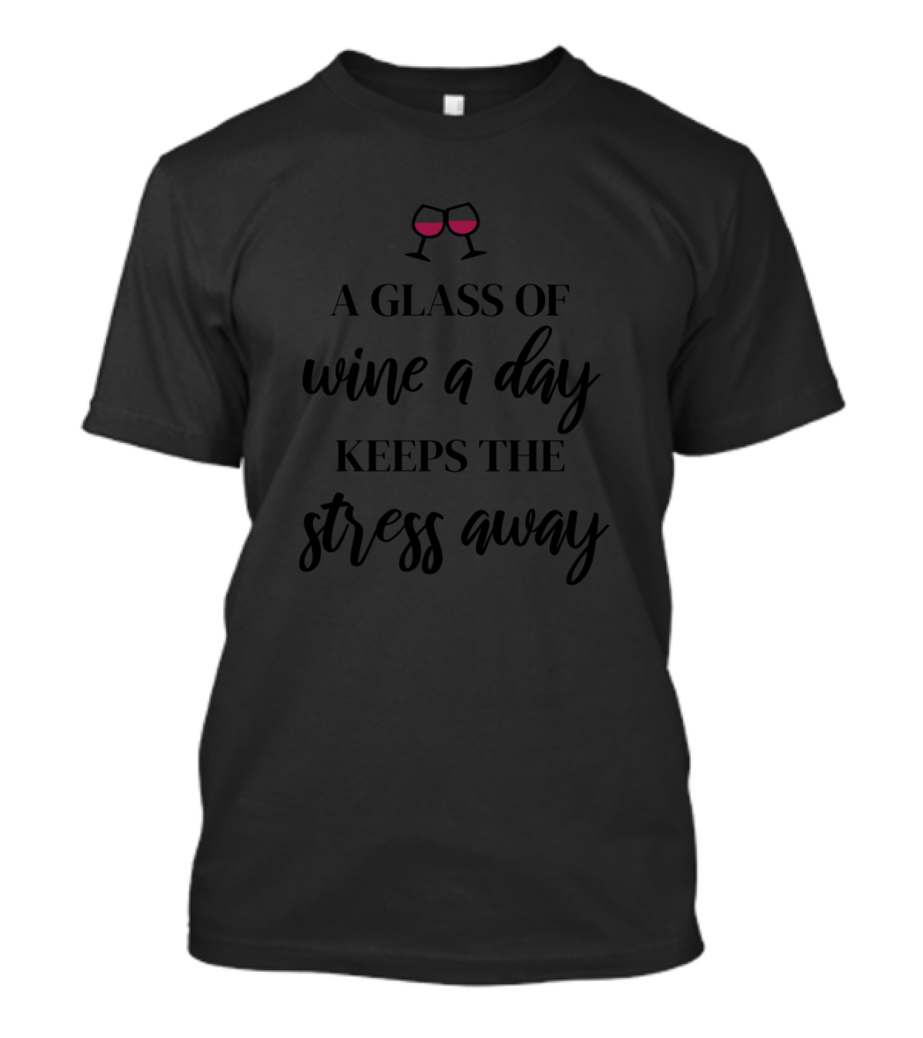A Glass Of Wine A Day Keeps The Stress Away Two Glasses T-Shirt