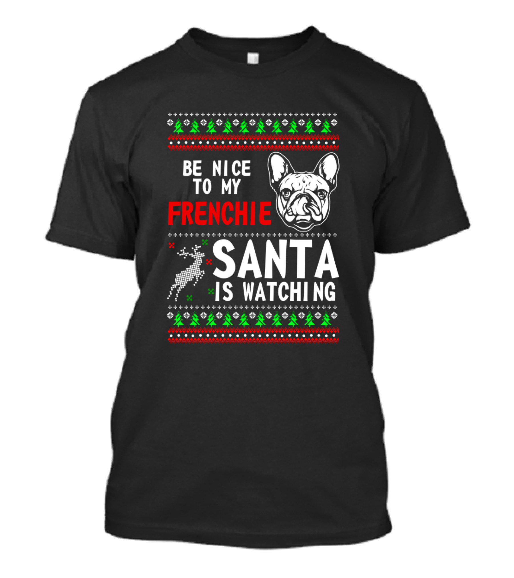 Be Nice To My Frenchie Santa Is Watching Ugly Christmas T-Shirt