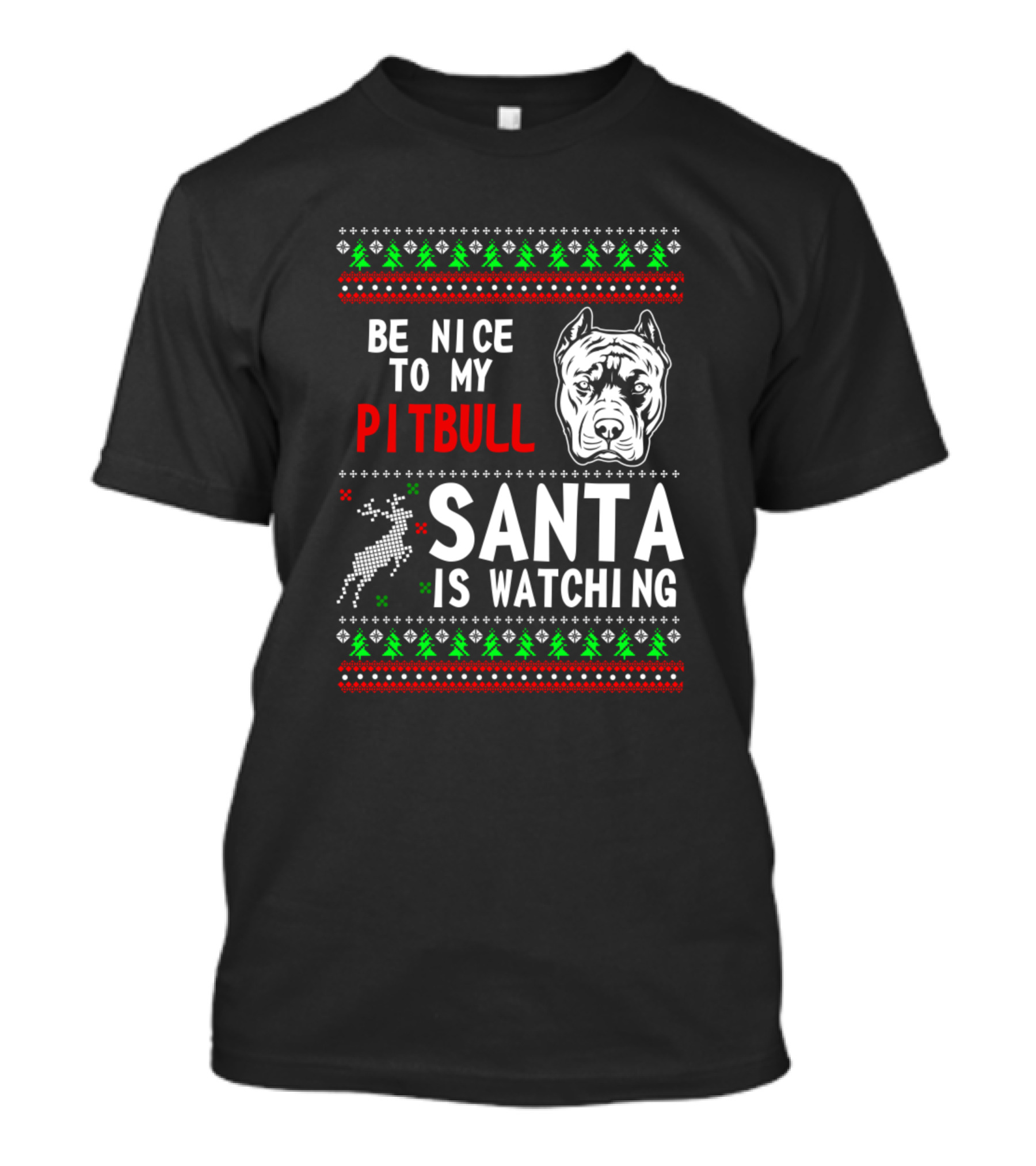 Be Nice To My Pitbull Santa Is Watching Christmas Pitbull Face Reindeer Ugly T-Shirt