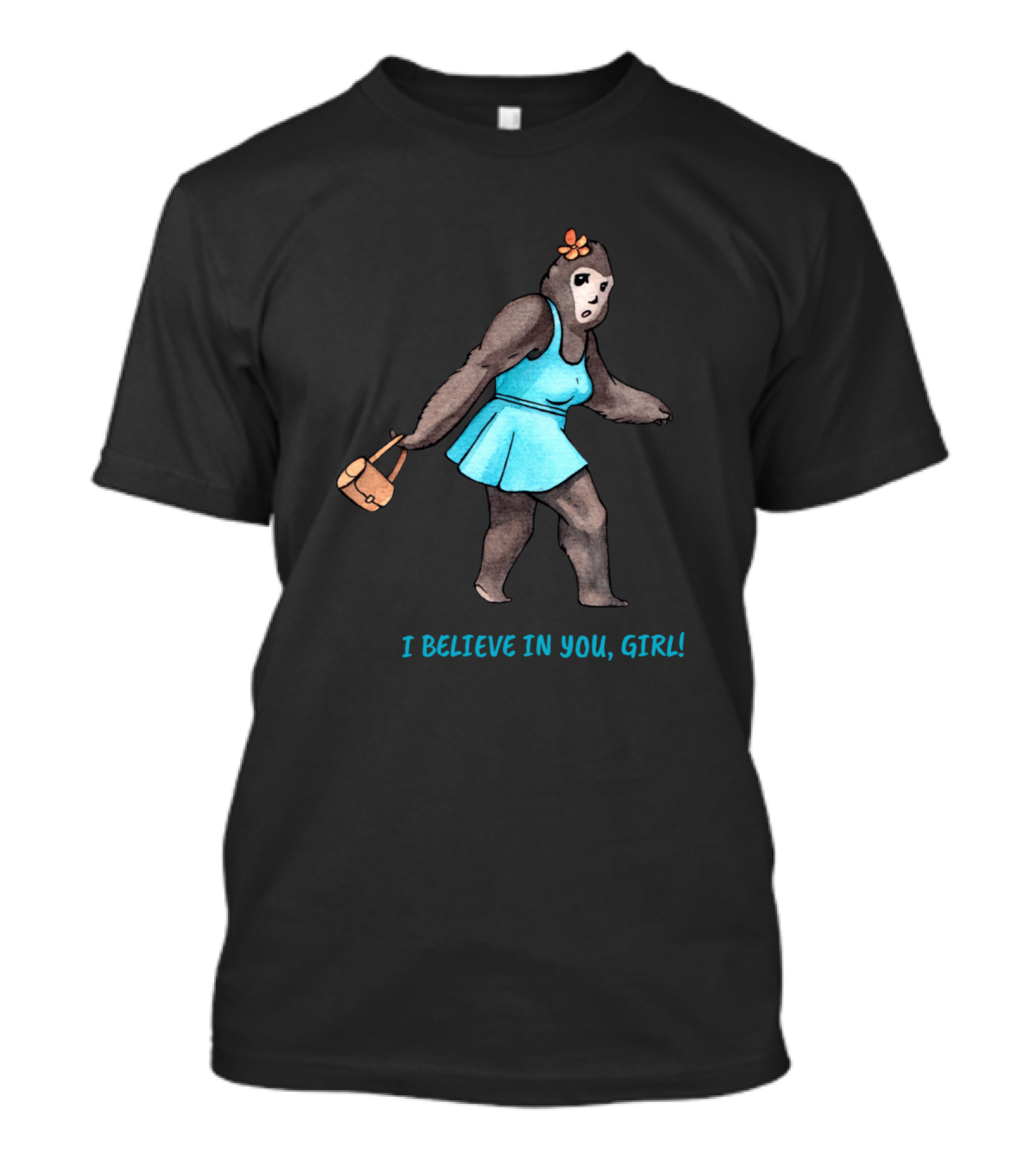 I Believe In You Girl Bigfoot Lady T-Shirt
