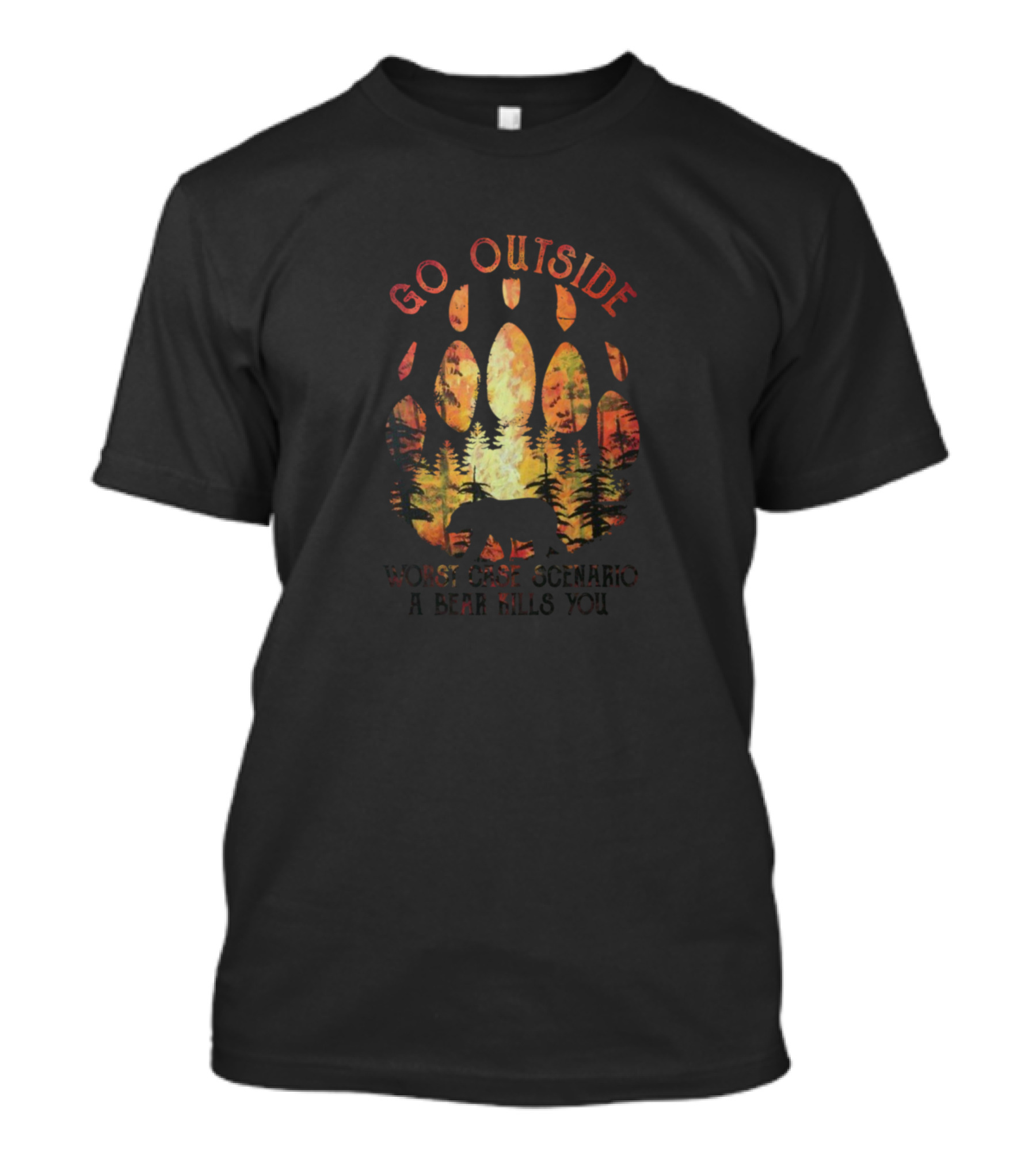 Go Outside Worst Case Scenario A Bear Kills You Bear Paw Forest Scene T-Shirt