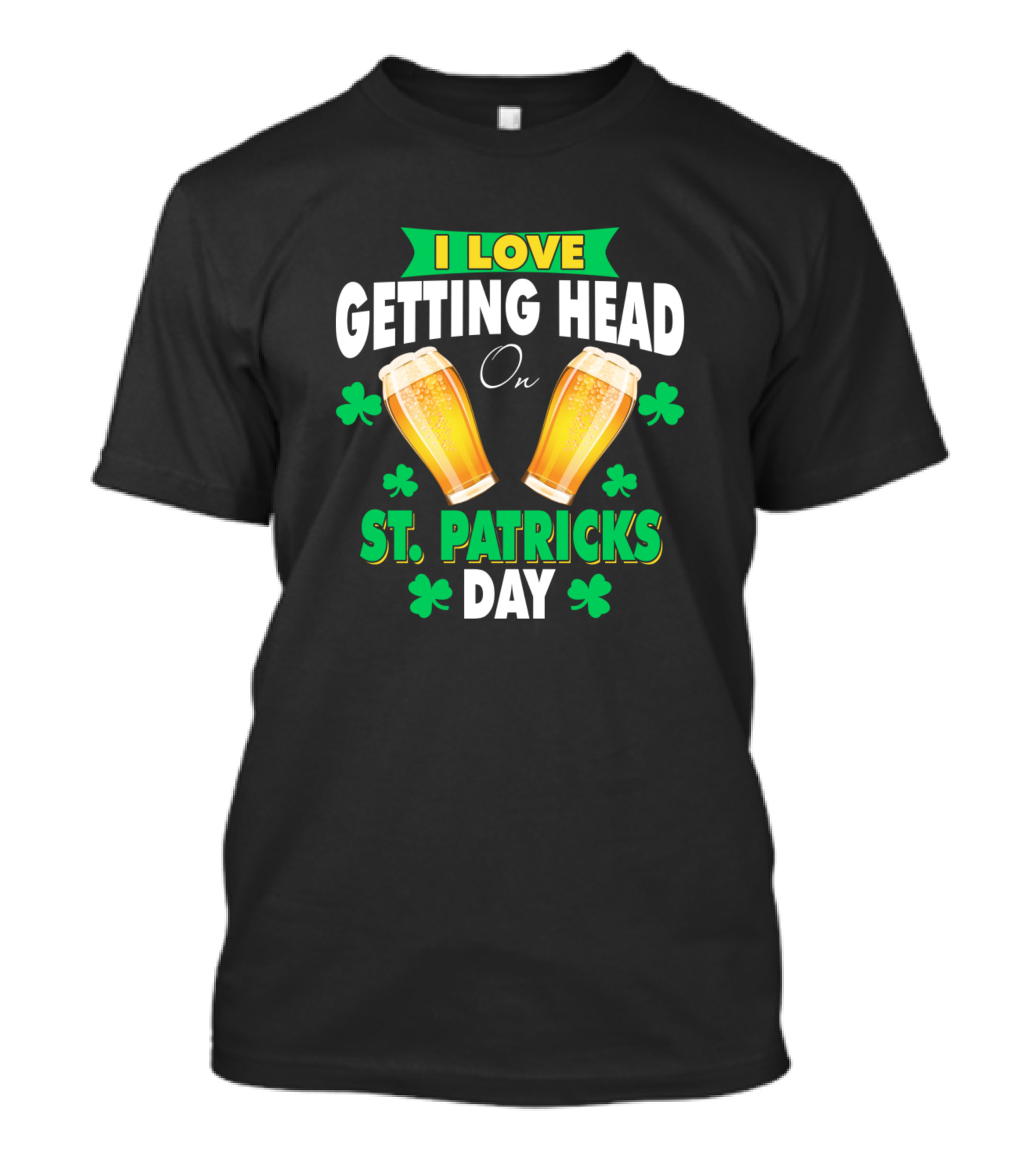 I Love Getting Head On St. Patrick's Day T-Shirt