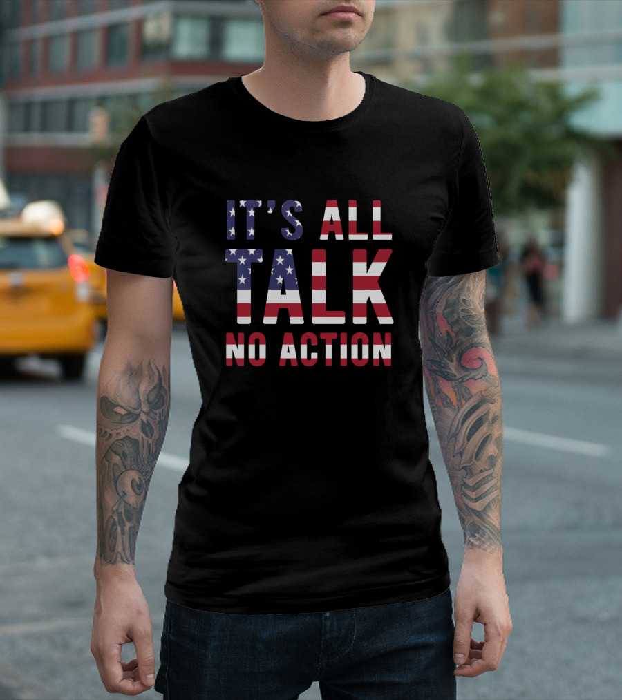 IT'S ALL TALK NO ACTION American Flag T-Shirt
