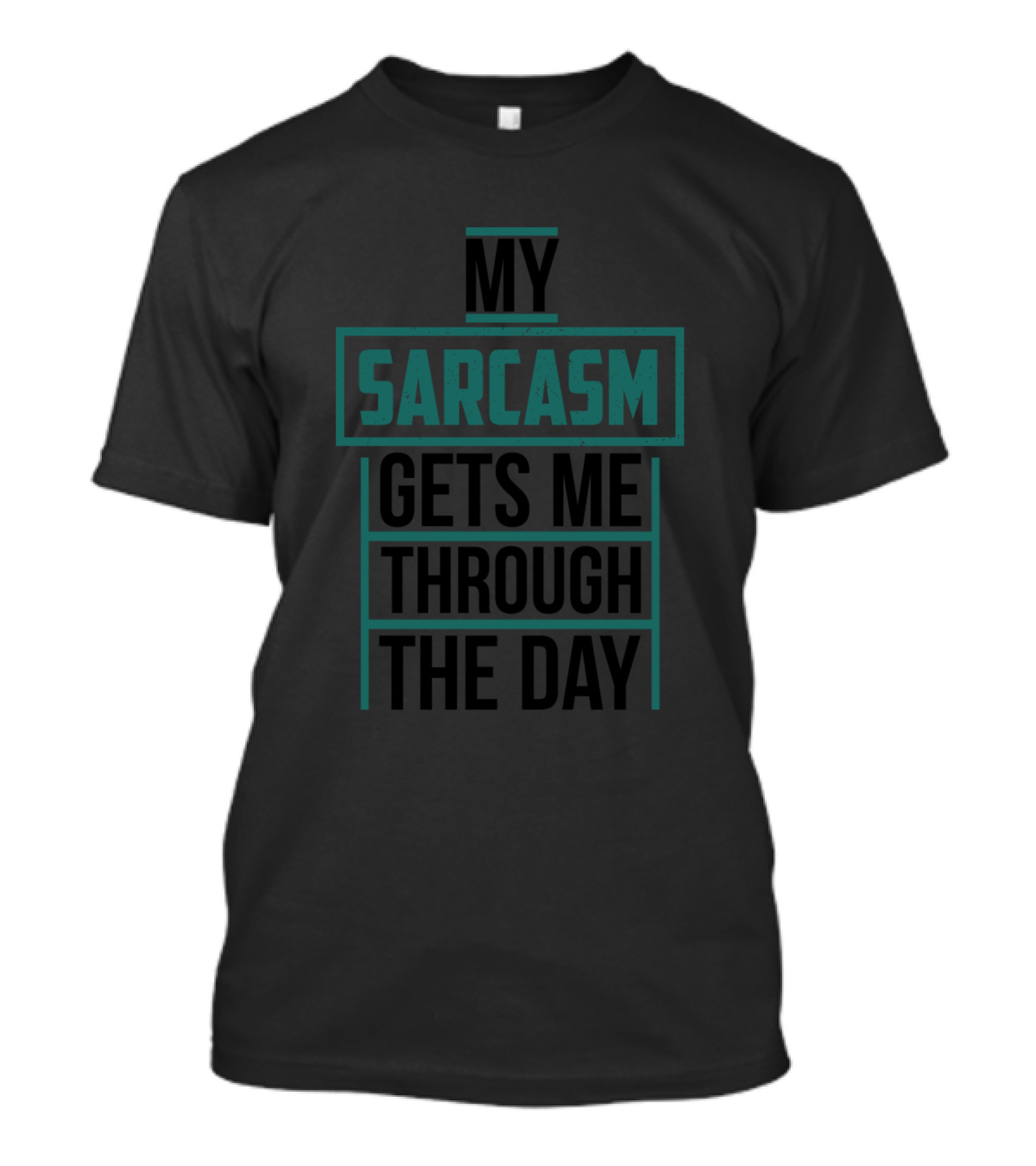 My Sarcasm Gets Me Through The Day T-Shirt