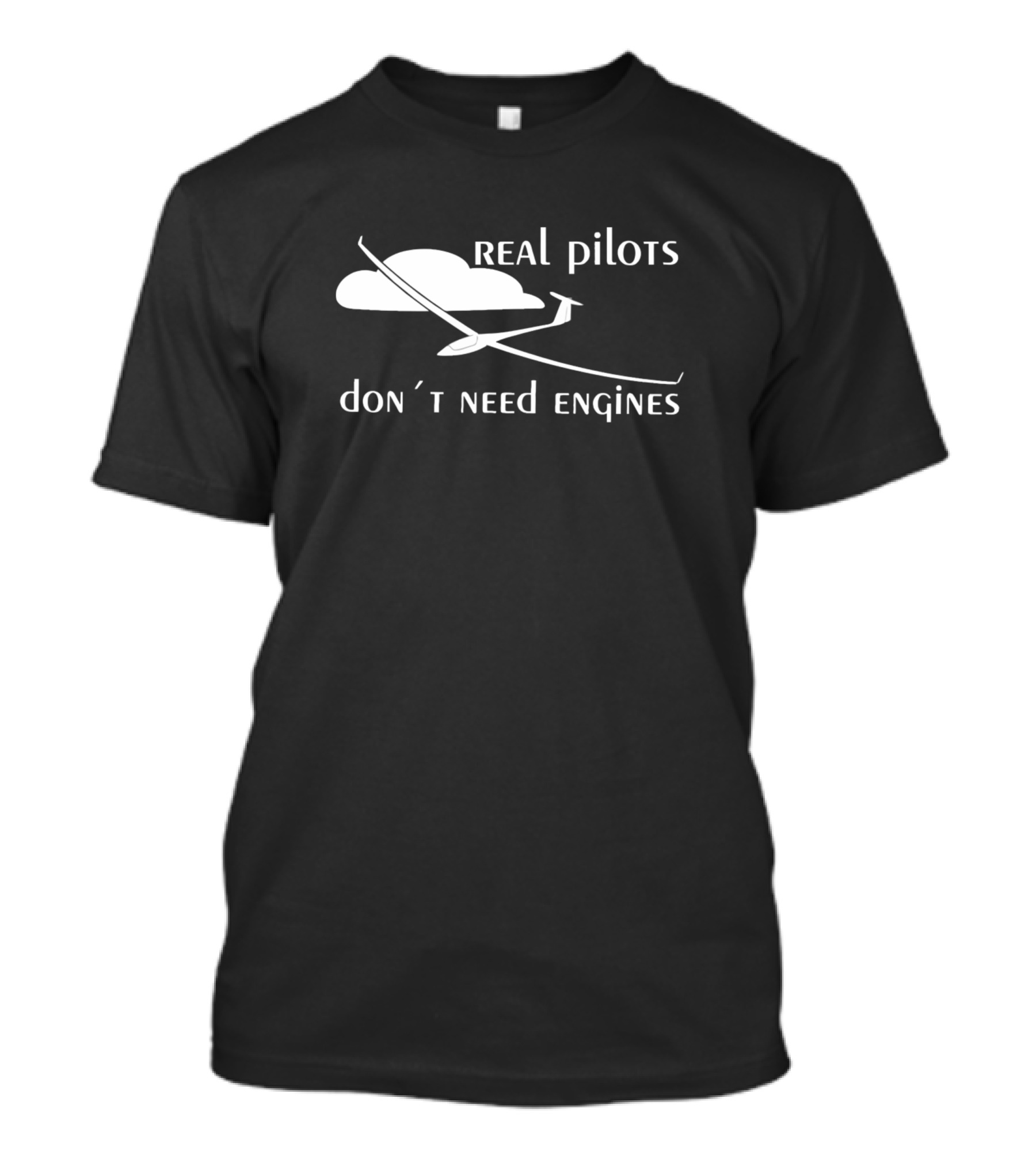 Real Pilots Don’t Need Engines Glider Soaring Pilot T-Shirt