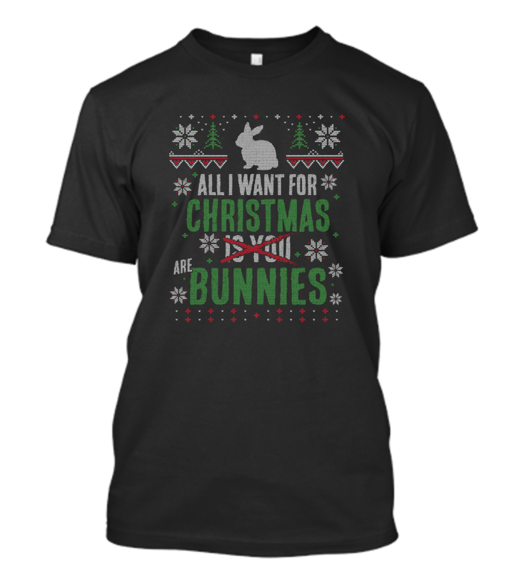 All I Want For Christmas Are Bunnies Snowflakes Trees T-Shirt