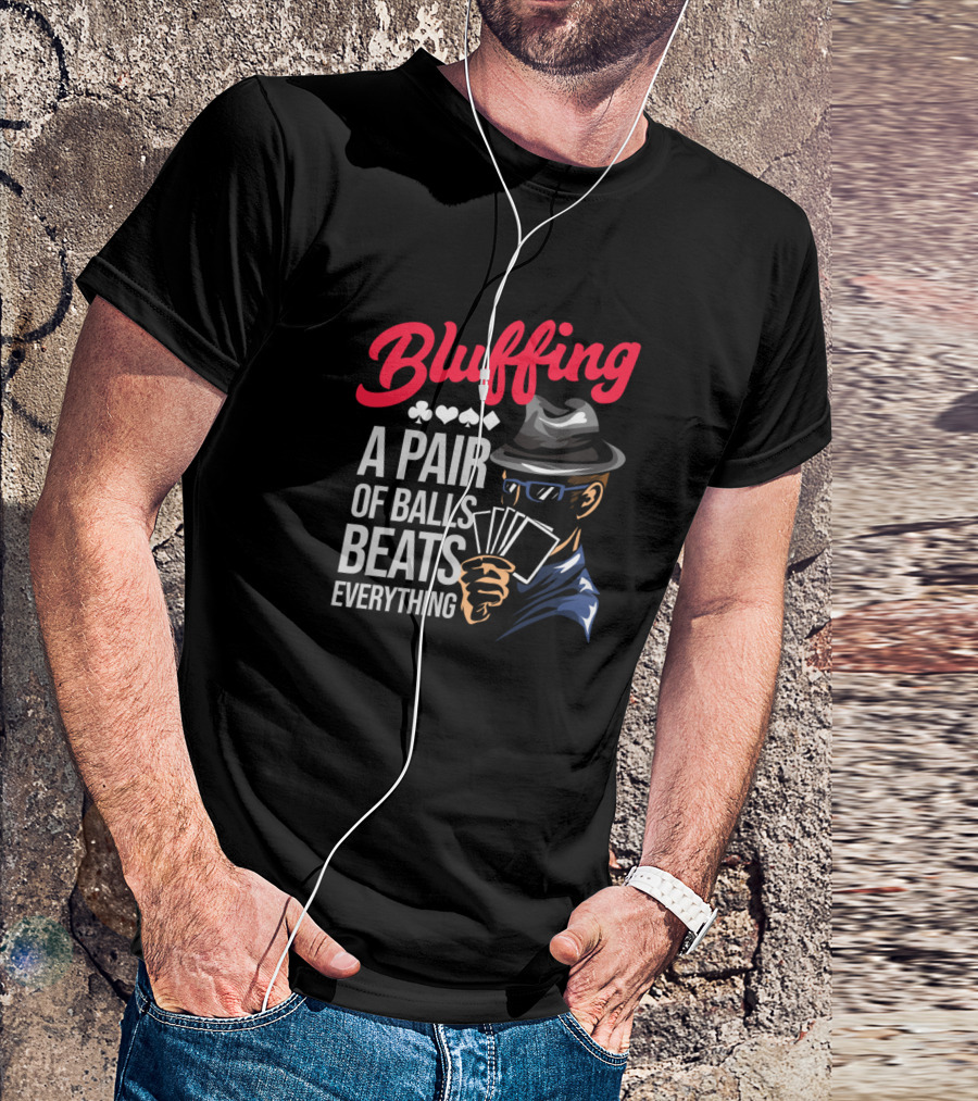Bluffing A Pair Of Balls Beats Everything Poker Cards T-Shirt