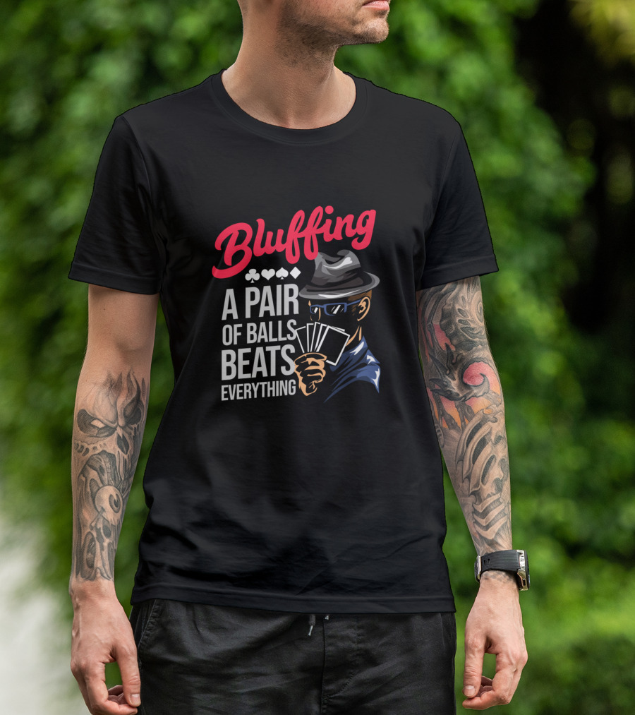 Bluffing A Pair Of Balls Beats Everything Poker Cards T-Shirt