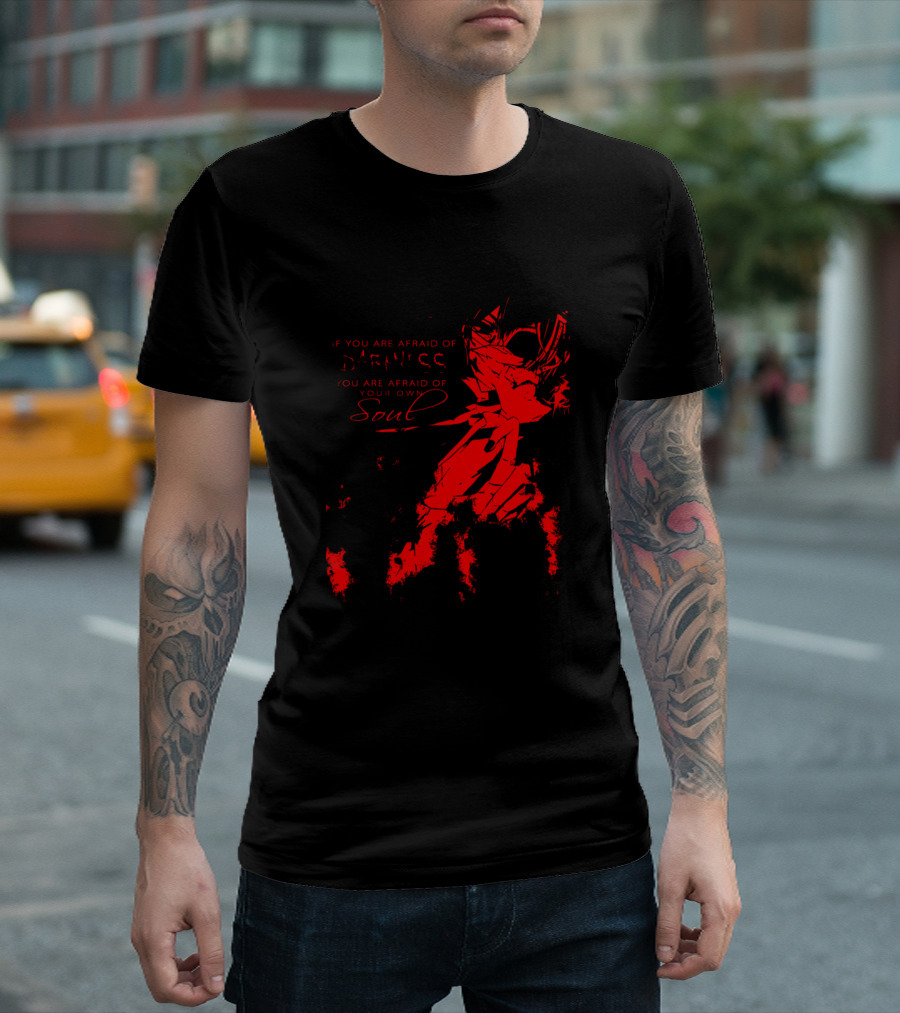 IF YOU ARE AFRAID OF DARKNESS YOU ARE AFRAID OF YOUR OWN SOUL CIEL T-Shirt