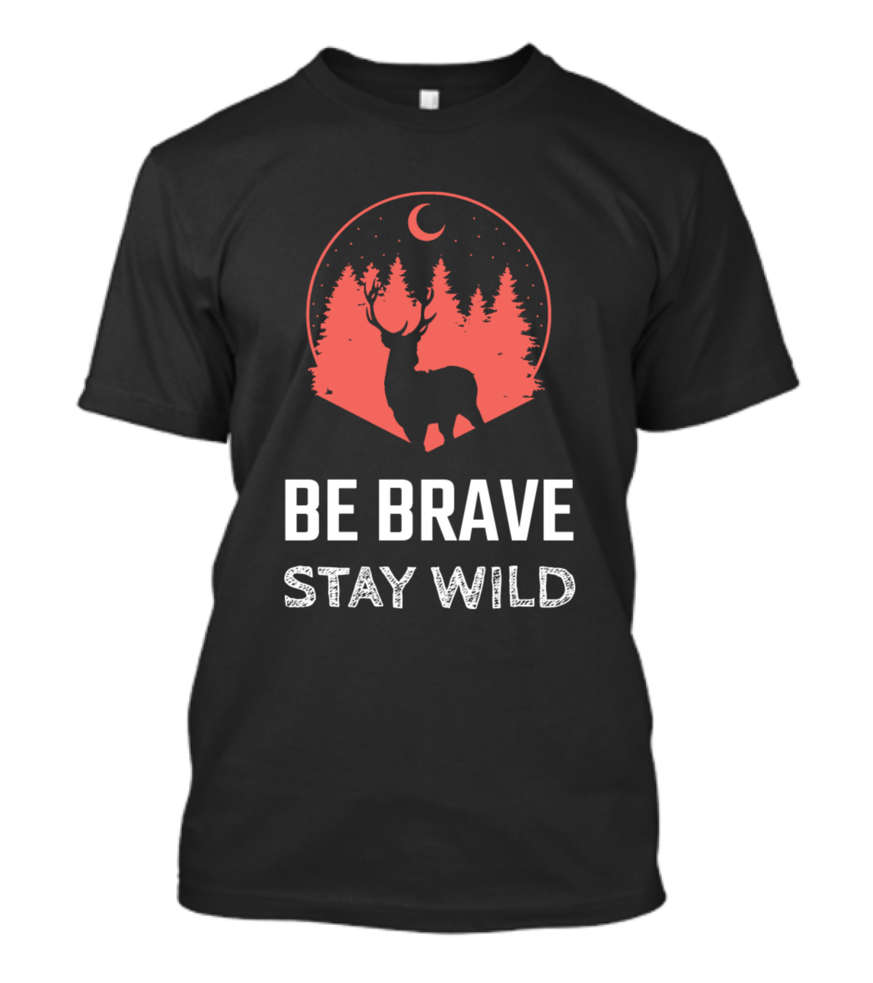Be Brave Stay Wild Deer Hunting Camping Wilderness Adventure Men T-Shirt