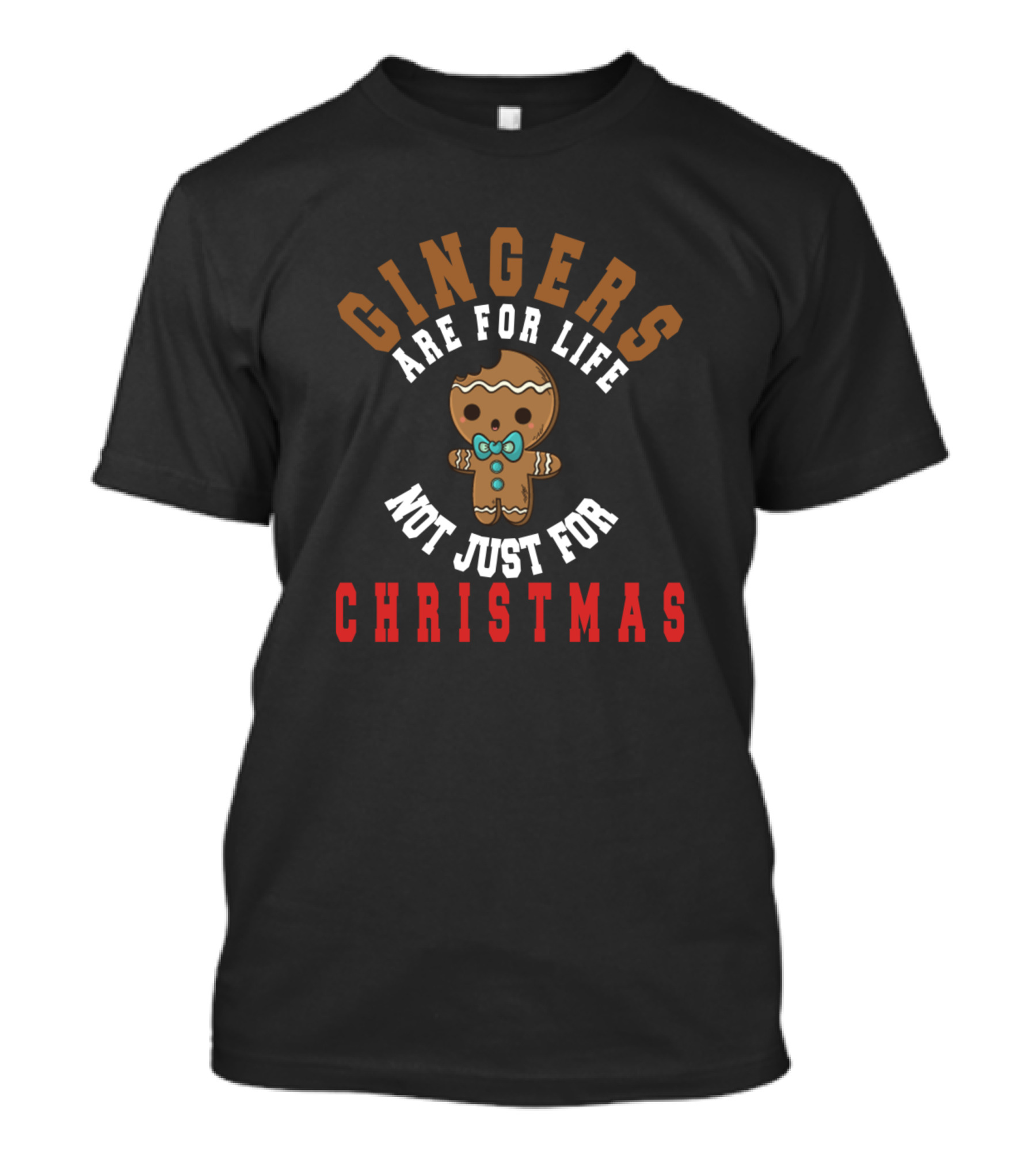 Gingers Are For Life Not Just For Christmas Gingerbread T-Shirt