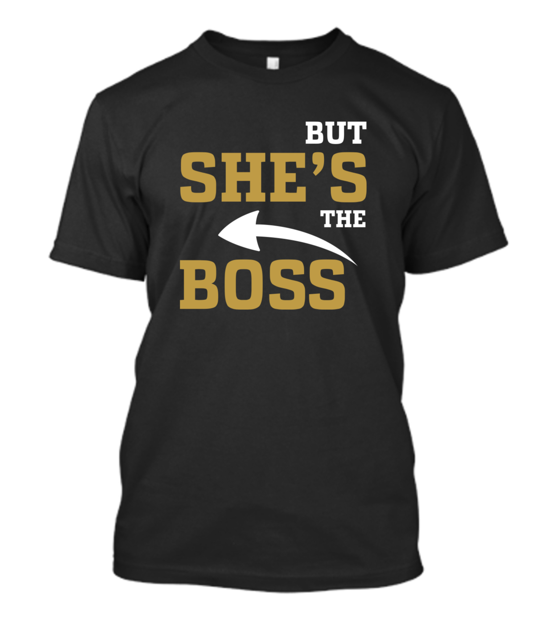 BUT SHE'S THE BOSS HES THE MAN T-Shirt