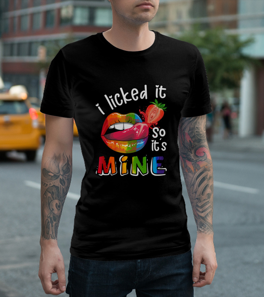 I Licked It So It's Mine Rainbow Lips Strawberry T-Shirt