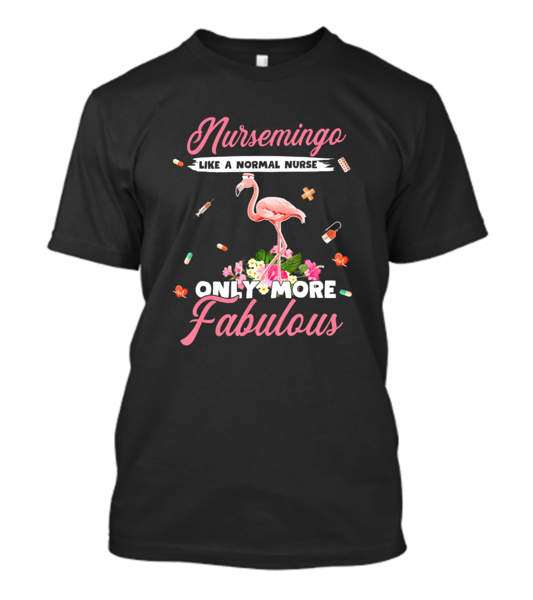 Nursemingo Like A Normal Nurse Only More Fabulous Flamingo Nurse Humor T-Shirt