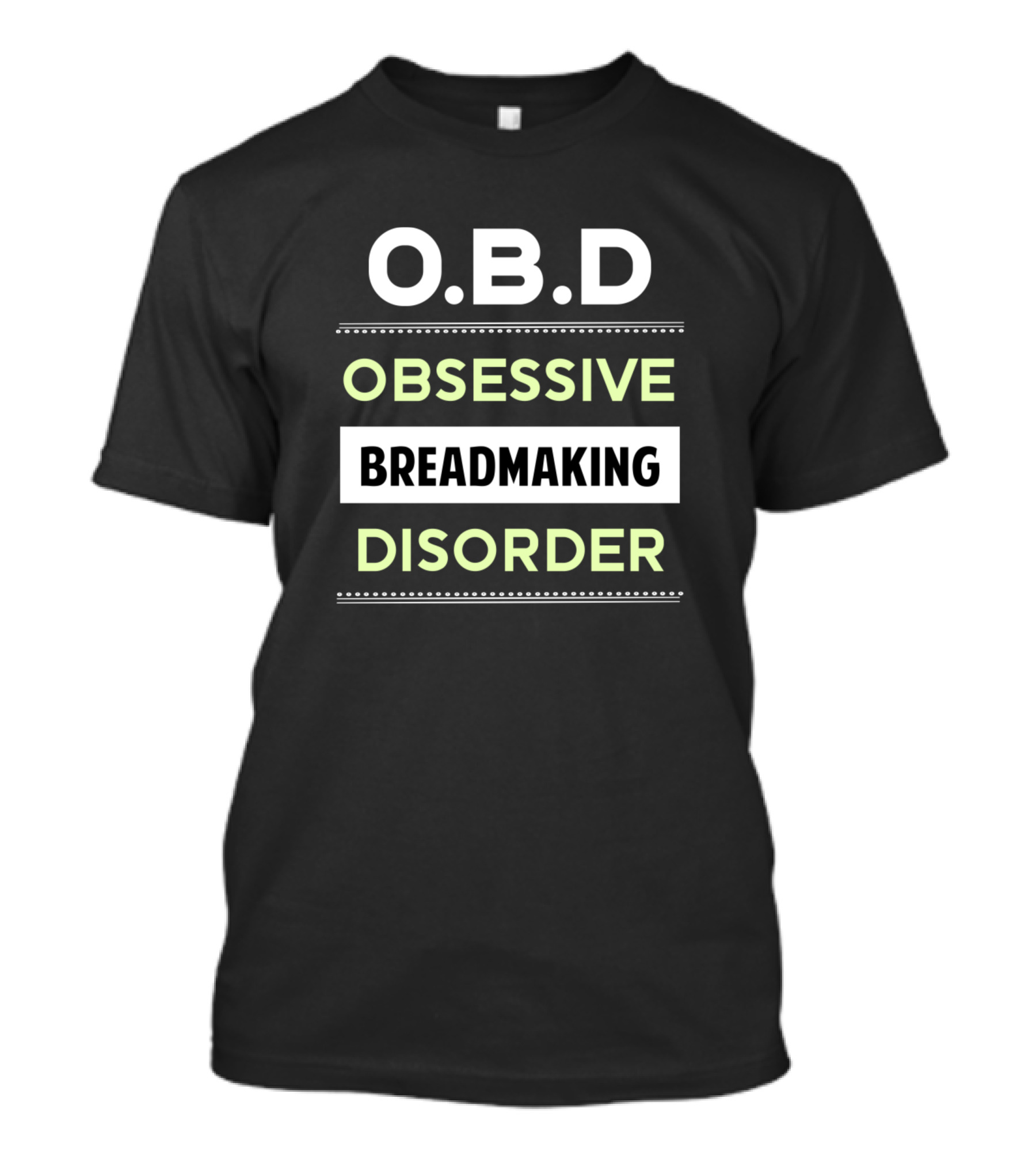 O.B.D Obsessive Breadmaking Disorder Bake Baking Baker T-Shirt