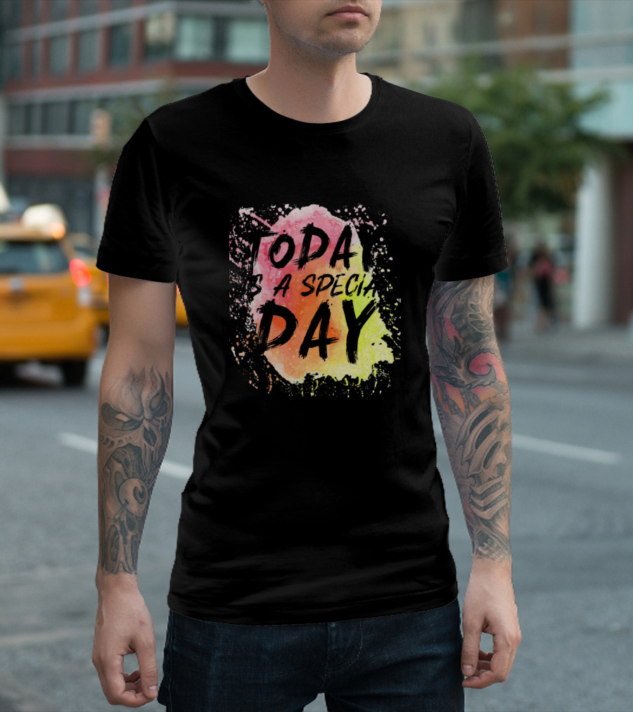 Today Is a Special Day Positive Splash Text T-Shirt