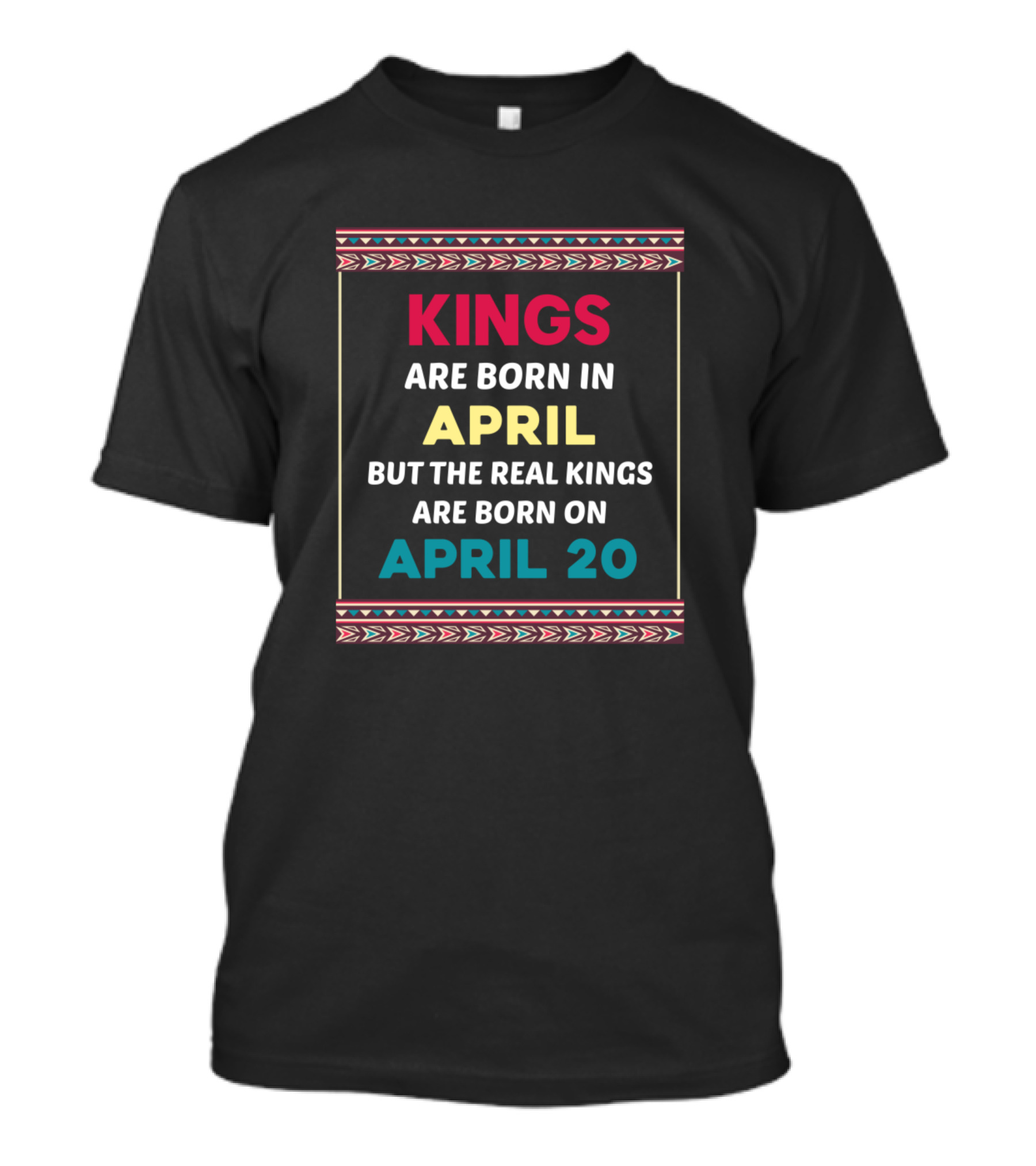 Kings Are Born In April But The Real Kings Are Born On April 20 T-Shirt