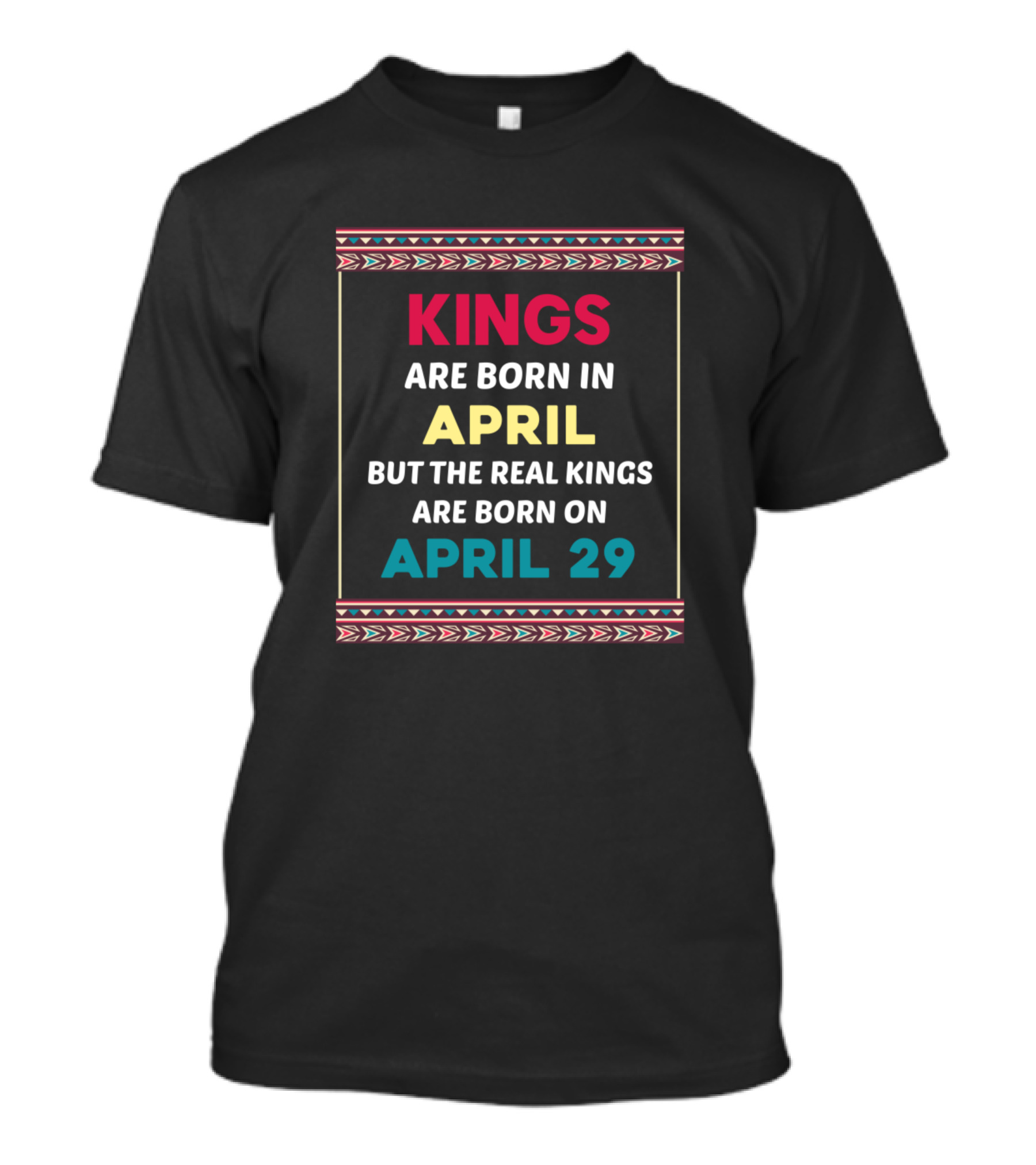 Kings Are Born In April But The Real Kings Are Born On April 29 T-Shirt