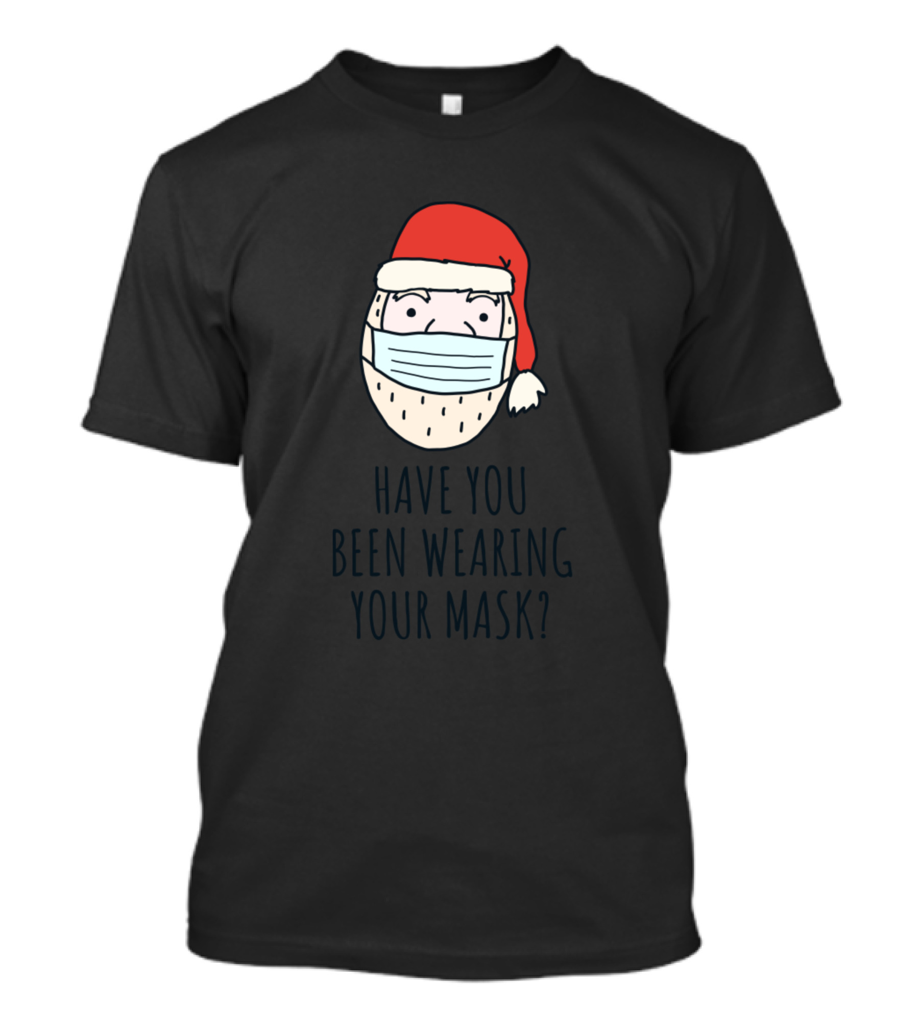 Funny Santa Wearing Mask Asking Have You Been Wearing Your Mask T-Shirt