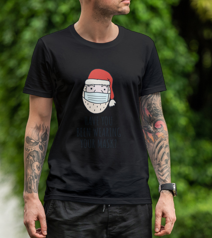 Funny Santa Wearing Mask Asking Have You Been Wearing Your Mask T-Shirt