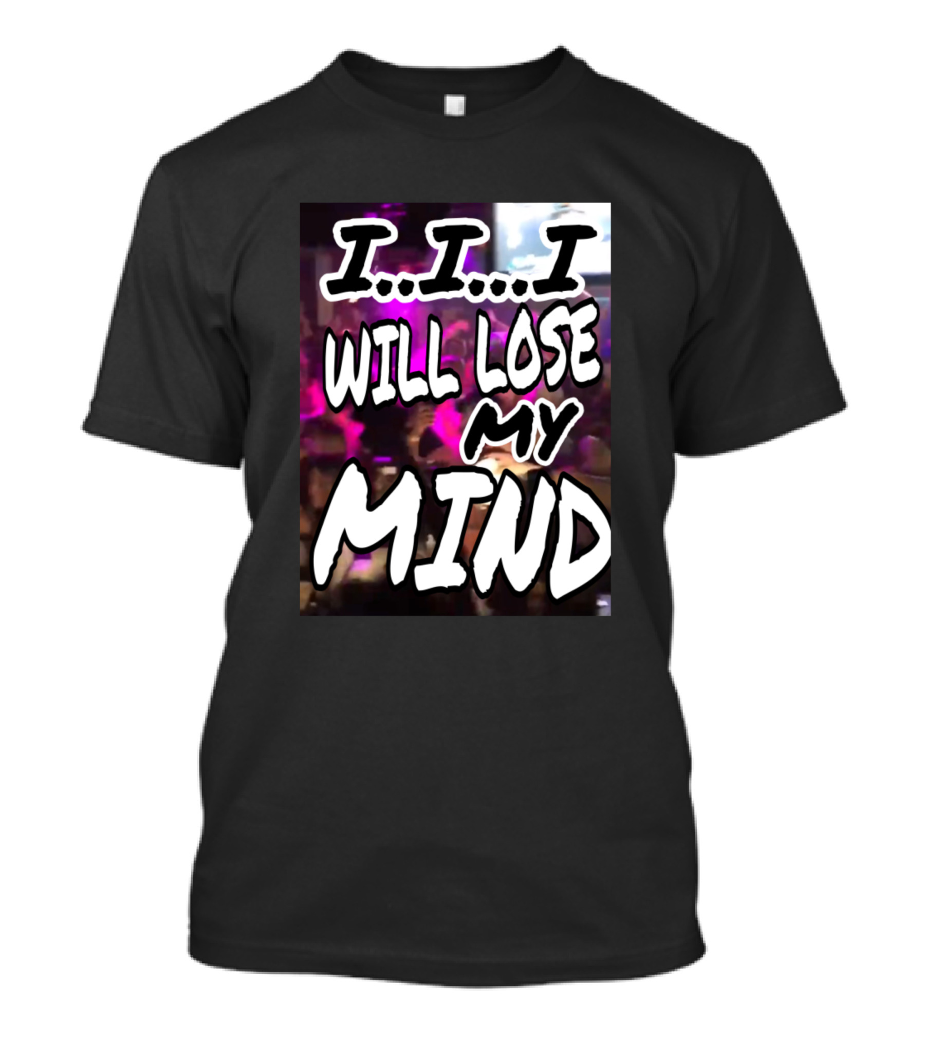 I I I Will Lose My Mind Party Lyrics Text T-Shirt