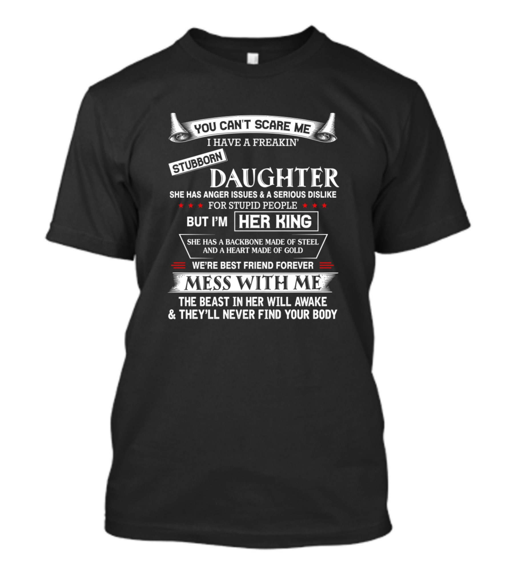 You Can't Scare Me I Have A Freakin' Stubborn Daughter Her King Mess With Me The Beast In Her Will Awake T-Shirt