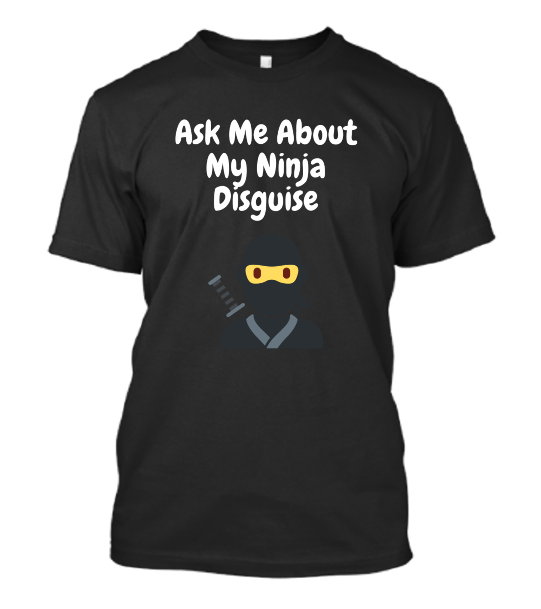 Ask Me About My Ninja Disguise Masked Warrior T-Shirt