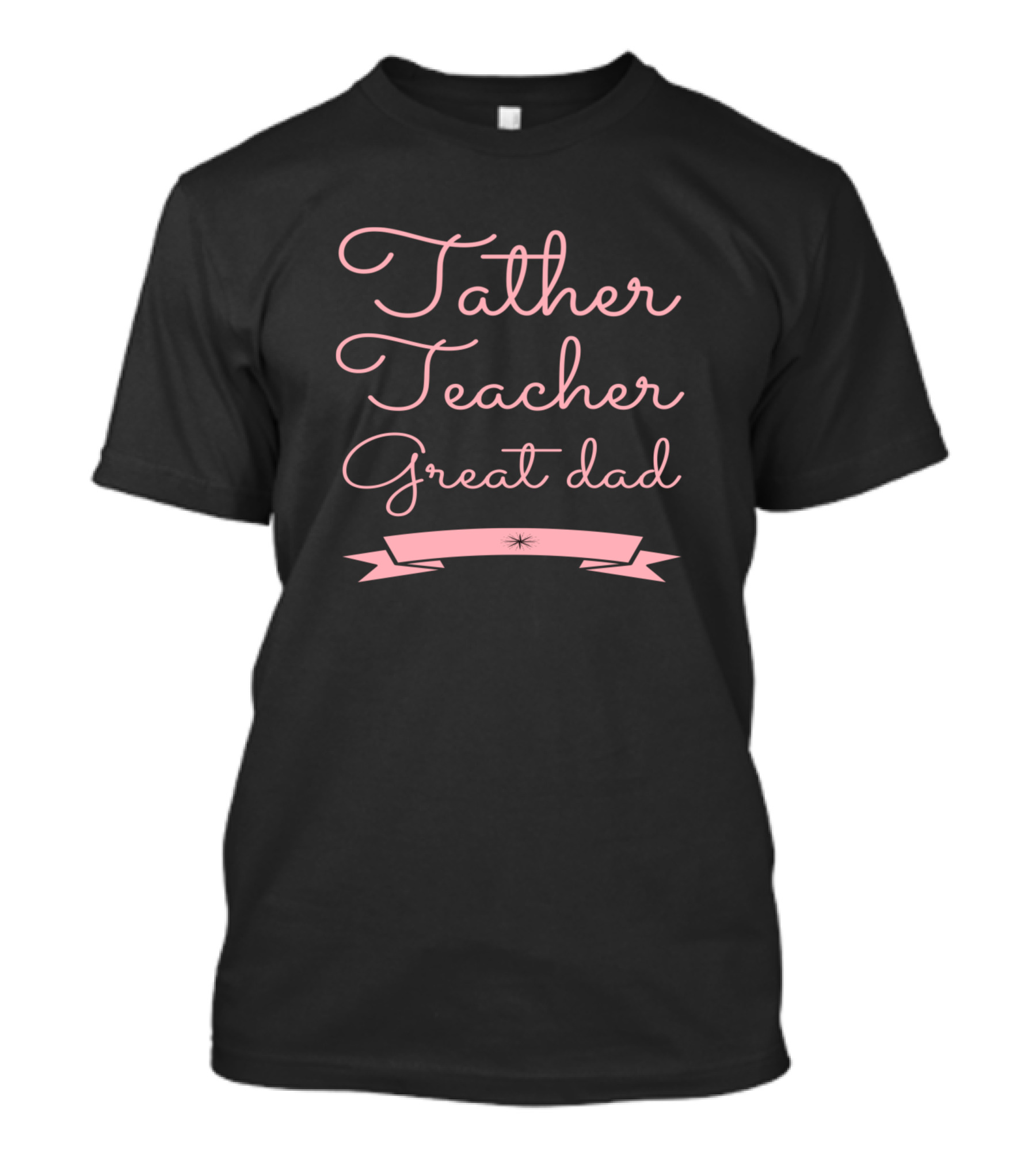 Father Teacher Great Dad T-Shirt