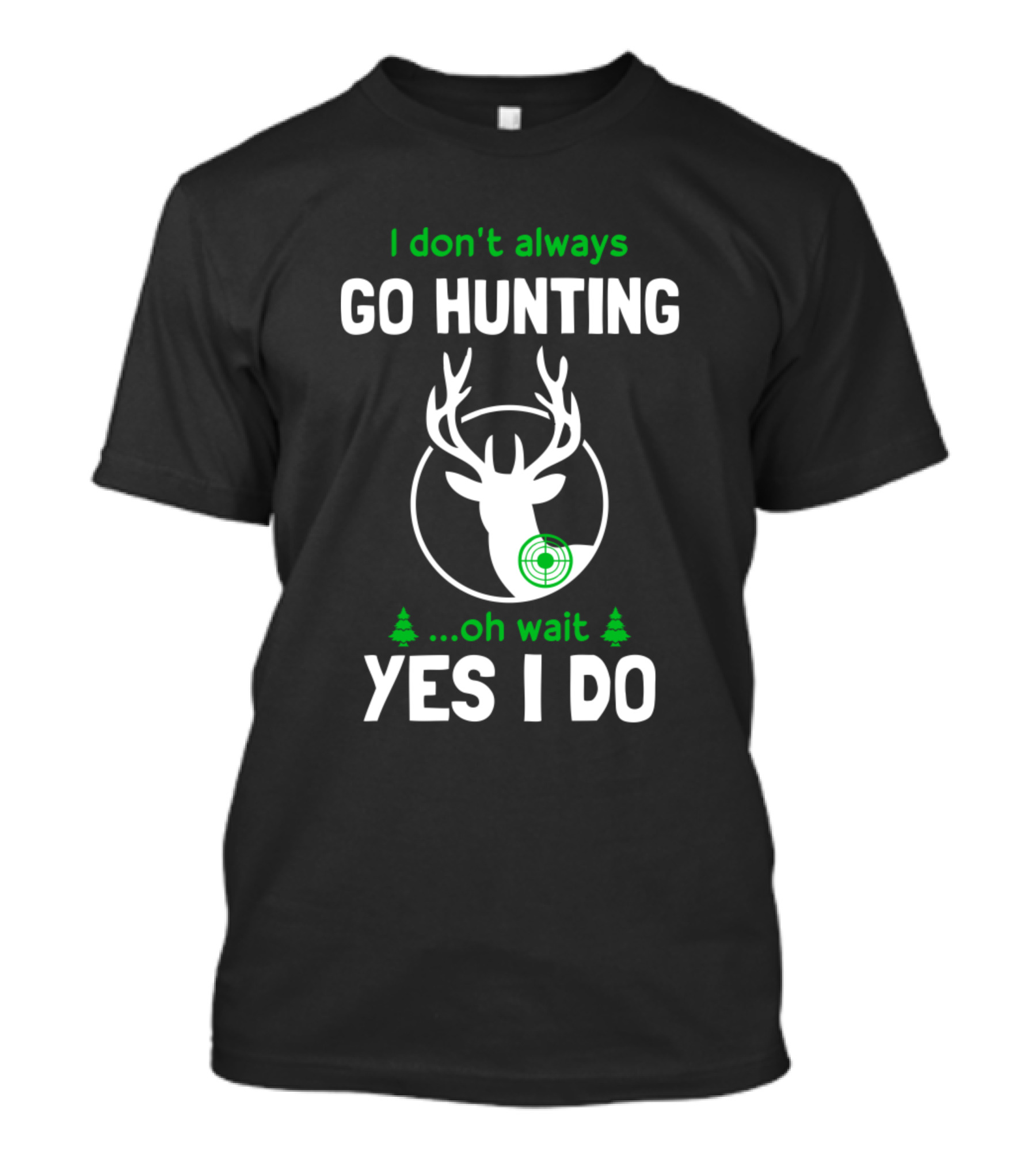 I Don't Always Go Hunting Oh Wait Yes I Do Deer Target Trees T-Shirt