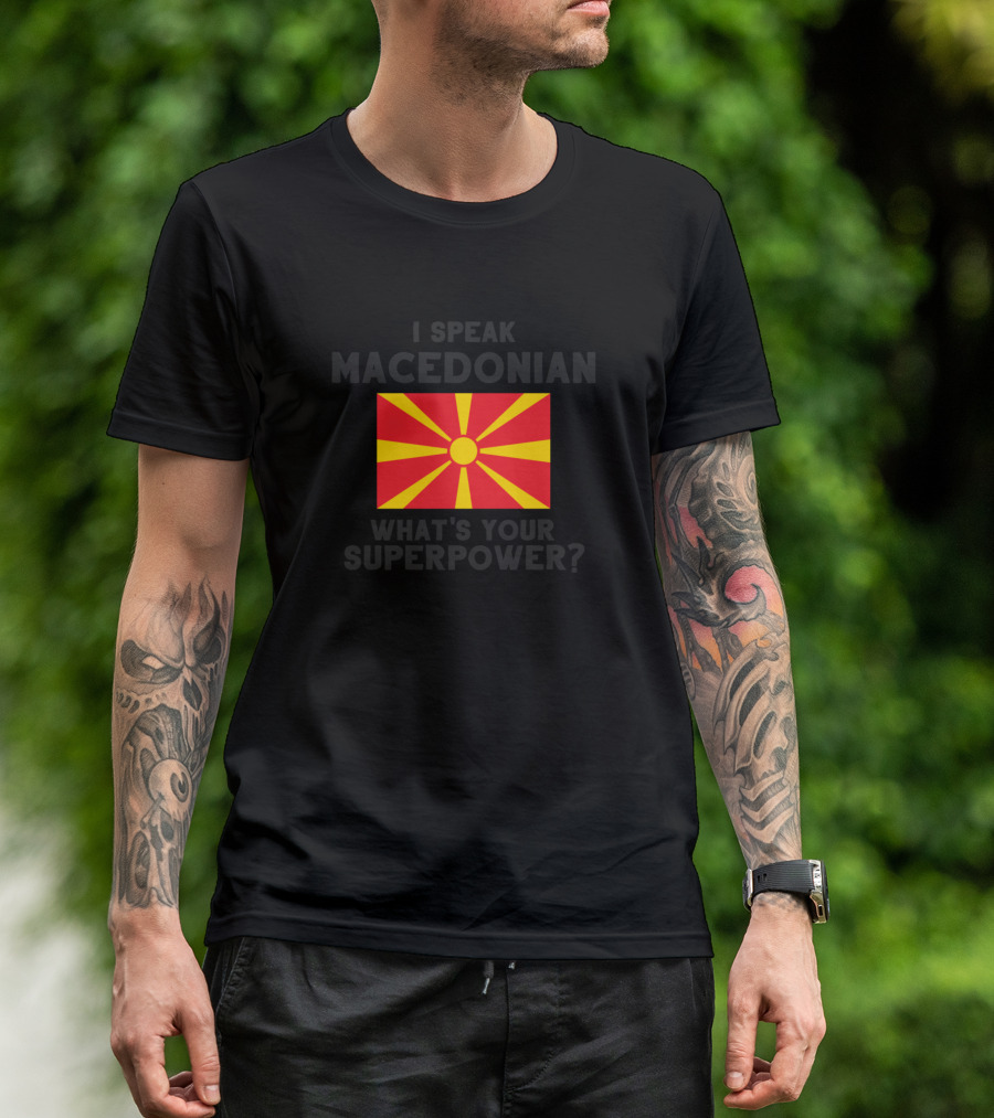 I Speak Macedonian What's Your Superpower Flag T-Shirt