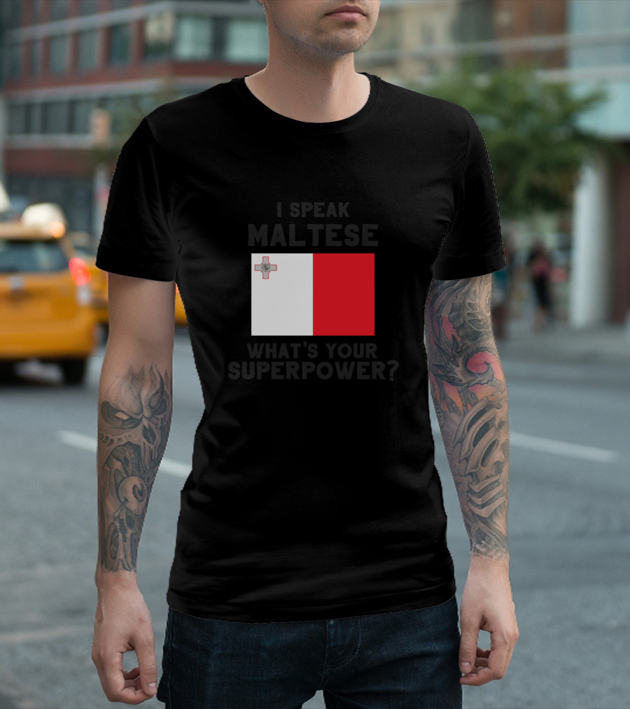 I Speak Maltese What's Your Superpower Maltese Flag T-Shirt