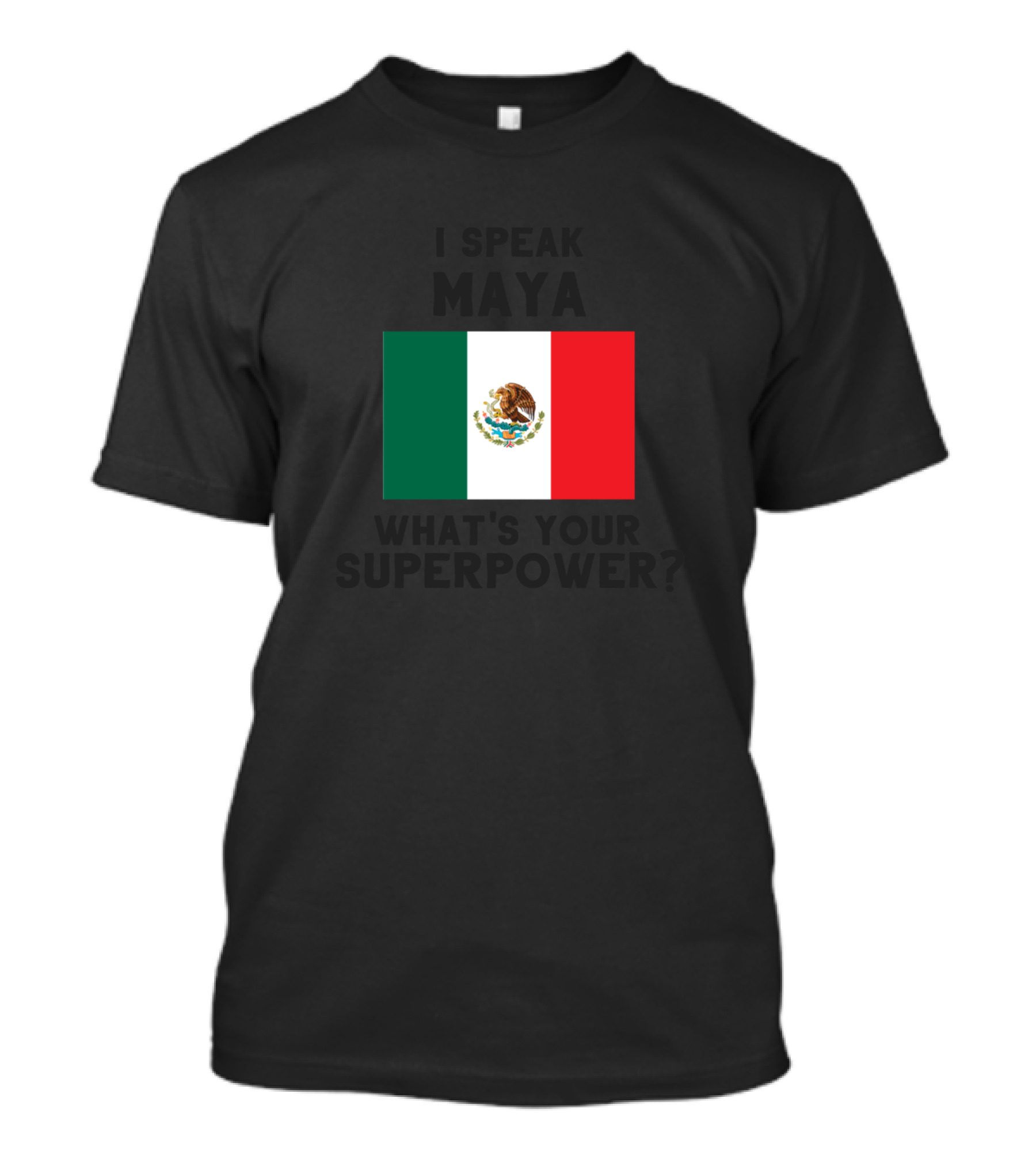 I Speak Maya What's Your Superpower Mexican Flag Emblem T-Shirt
