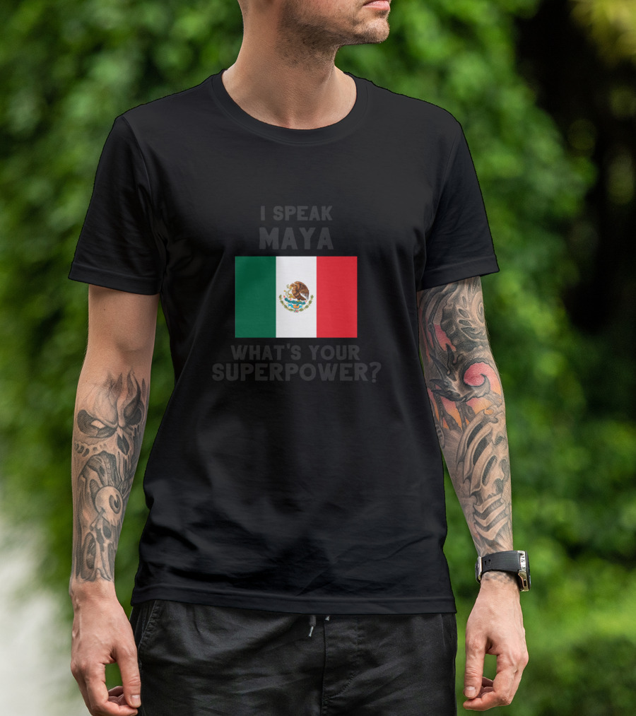 I Speak Maya What's Your Superpower Mexican Flag Emblem T-Shirt