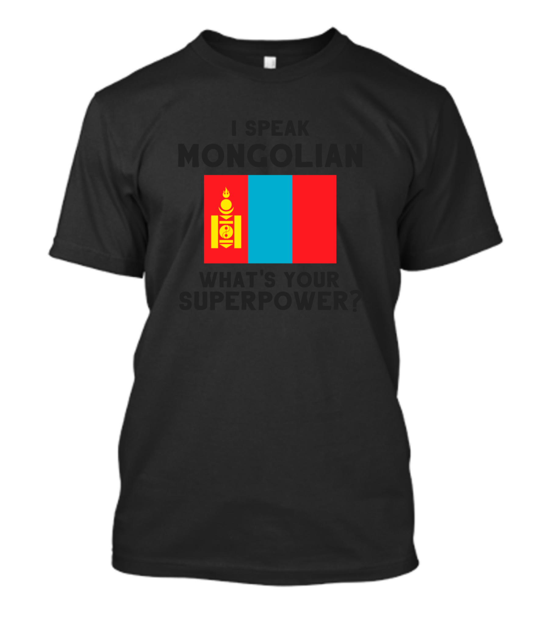 I Speak Mongolian What's Your Superpower Mongolia Flag T-Shirt