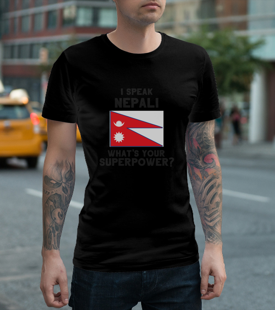 I Speak Nepali What’s Your Superpower Nepal Flag T-Shirt