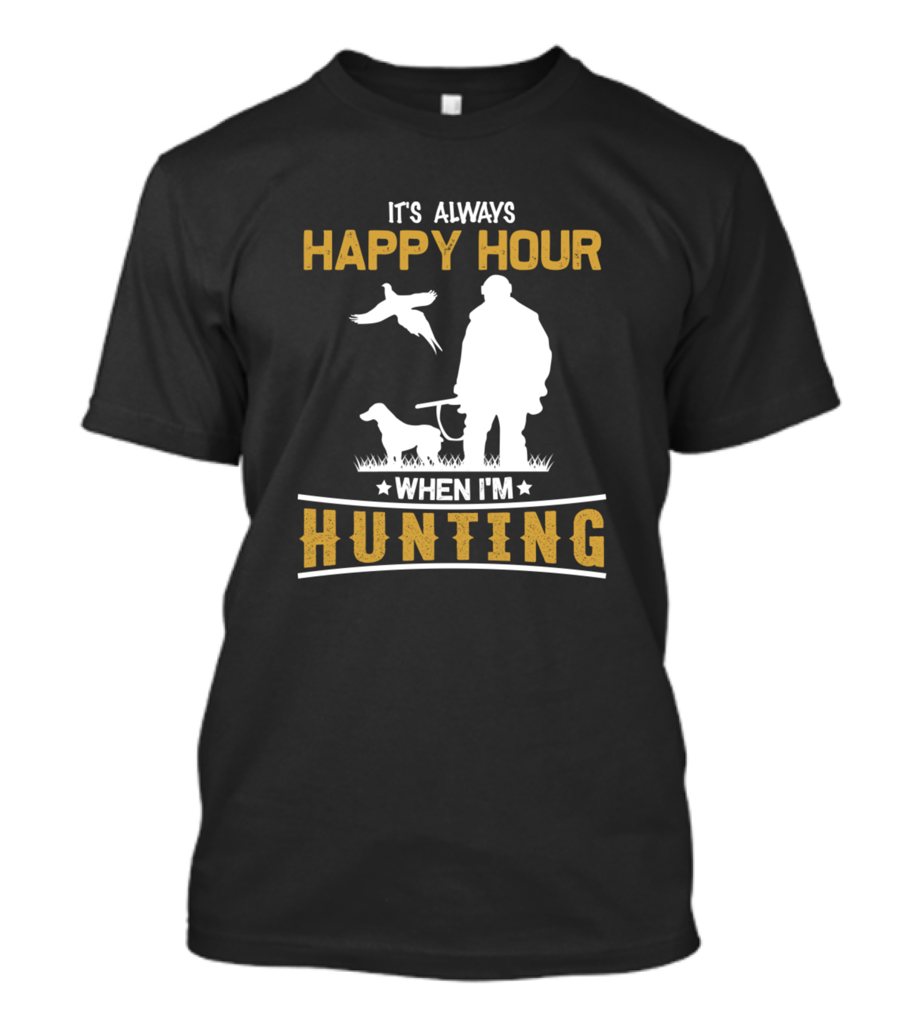 IT'S ALWAYS HAPPY HOUR WHEN I'M HUNTING T-Shirt