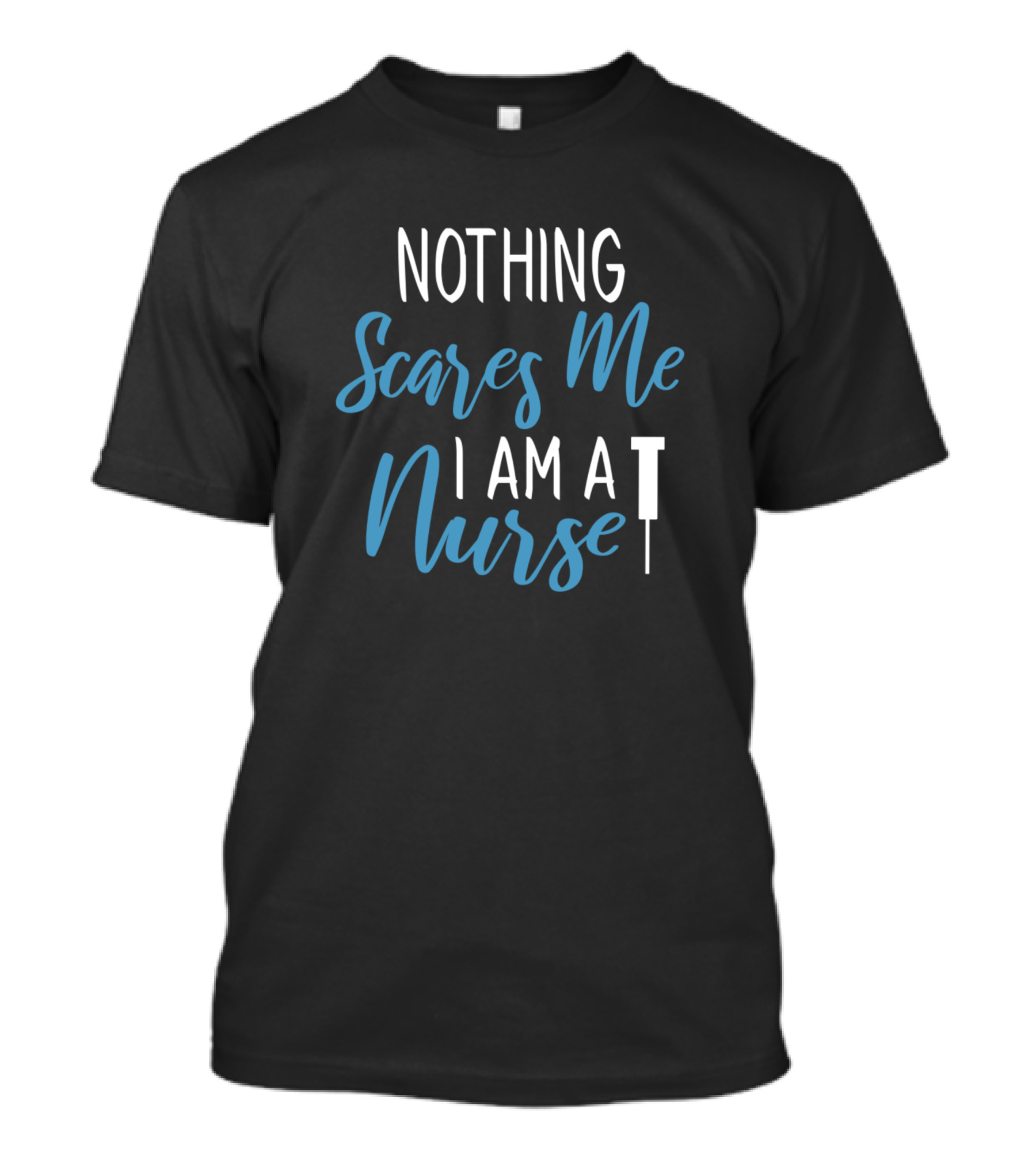 Nothing Scares Me I Am A Nurse With Syringe T-Shirt