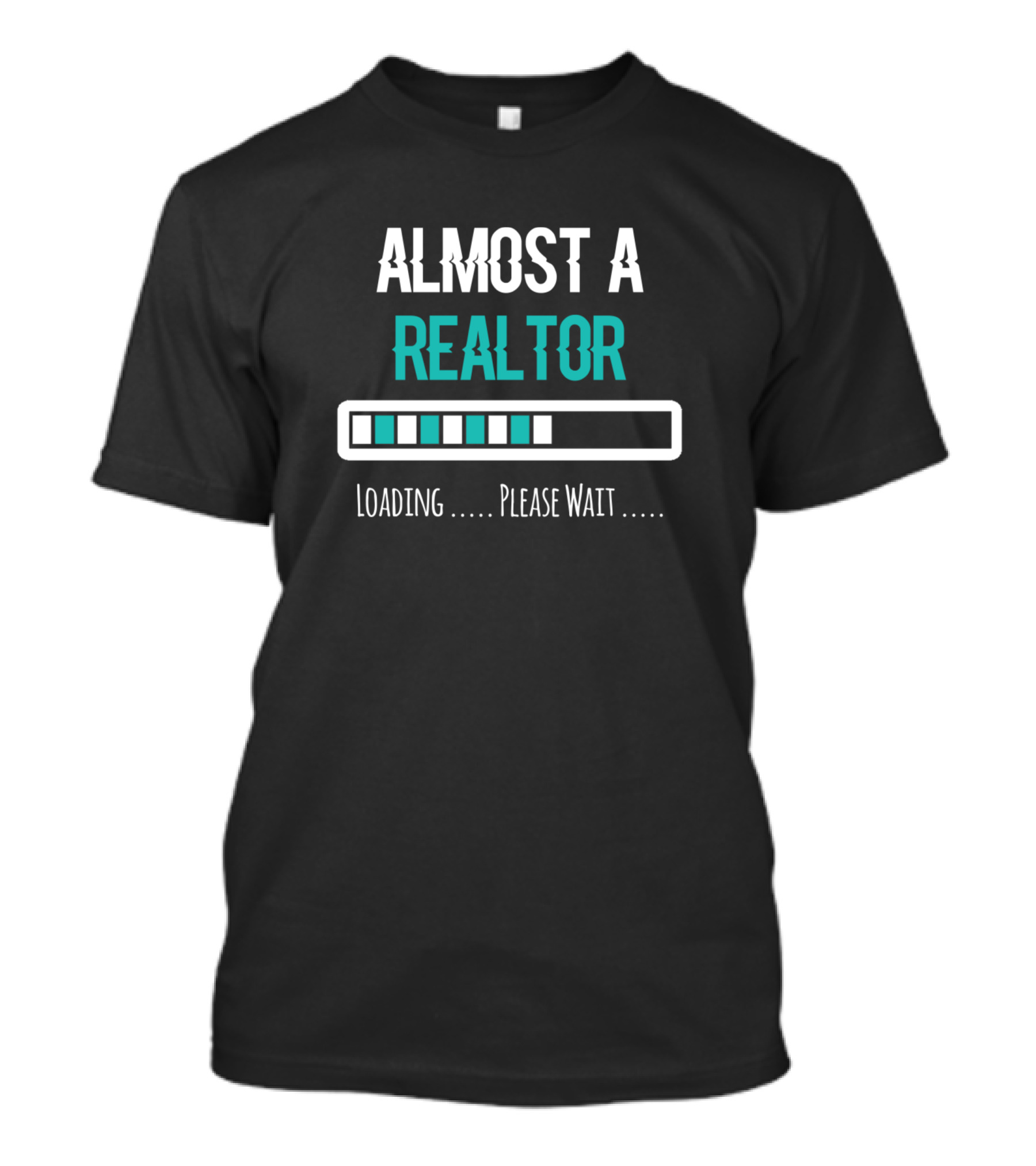 ALMOST A REALTOR LOADING PLEASE WAIT REAL ESTATE MARKETING T-Shirt