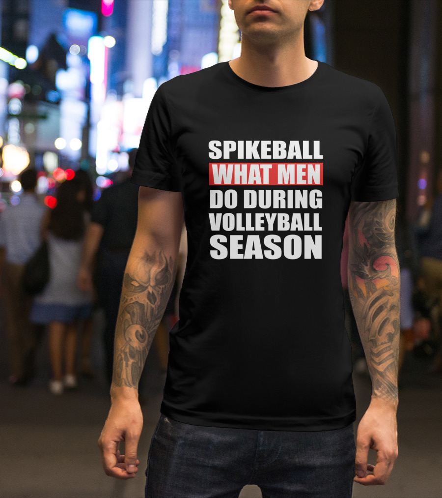 Spikeball What Men Do During Volleyball Season T-Shirt