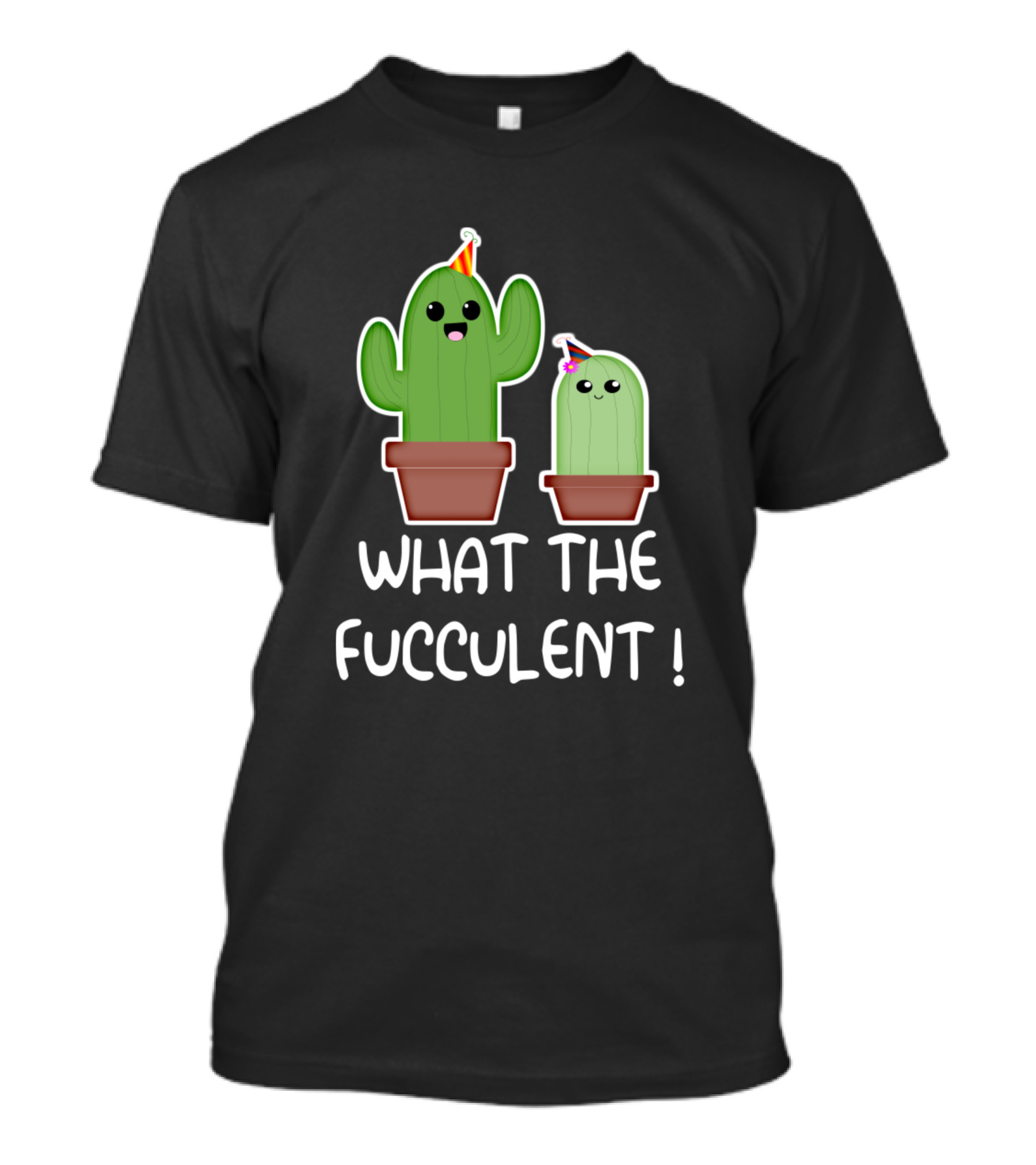 What The Fucculent Funny Cactus Succulents Party Hat Gardening T-Shirt