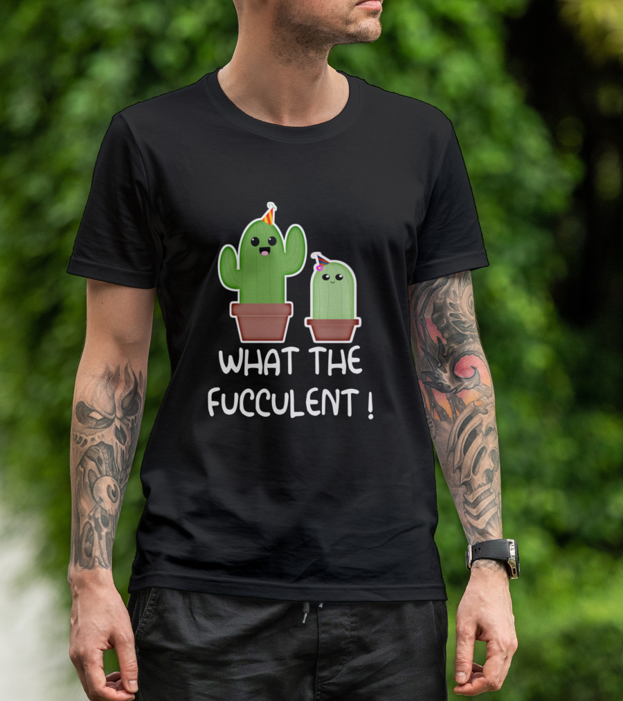 What The Fucculent Funny Cactus Succulents Party Hat Gardening T-Shirt